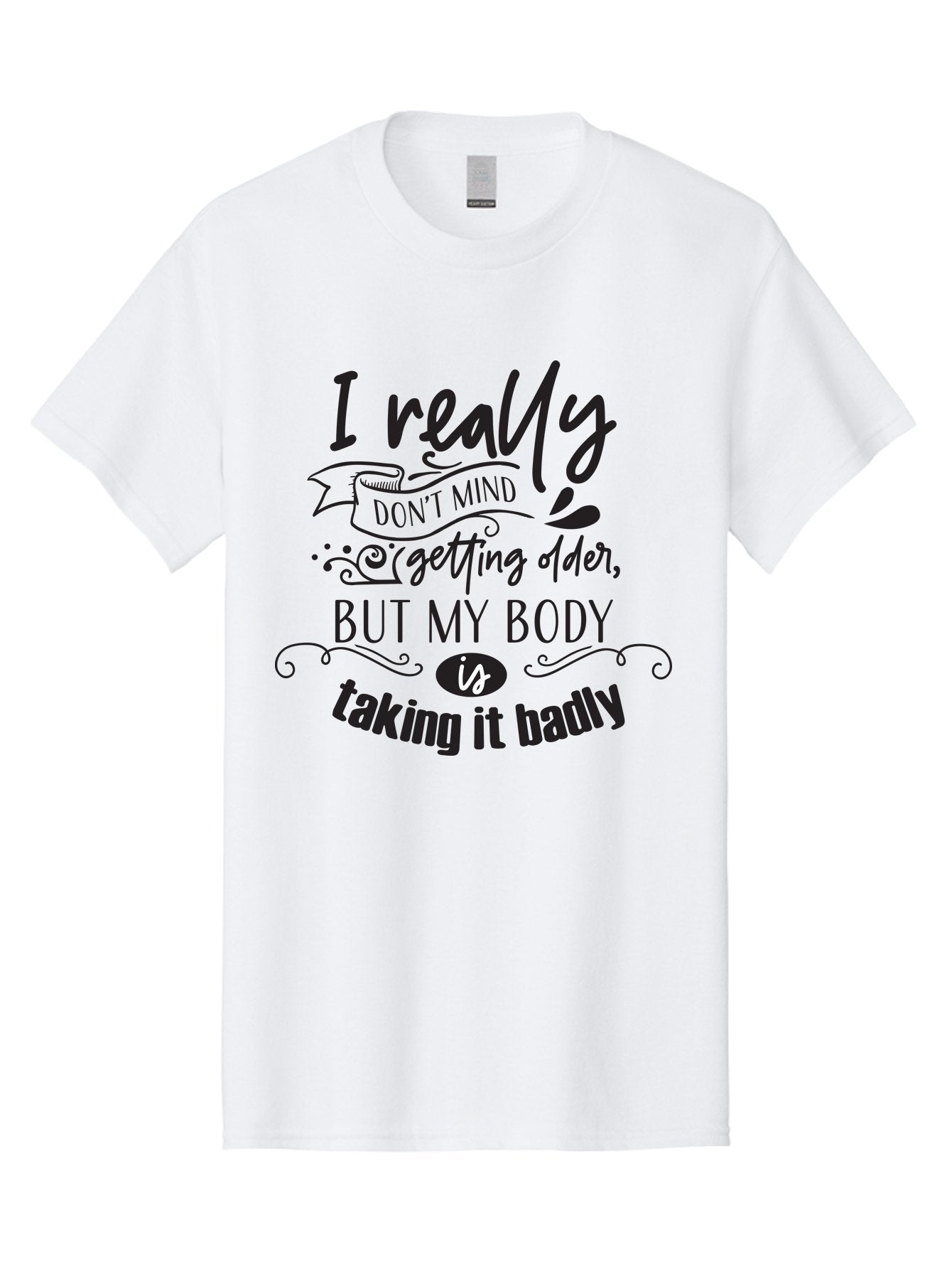 I-Really-Don-T-Mind-Getting-Older-But-My-Body-Is-Taking-It-Badly Men'S Graphic Tee, 100% Cotton, Comfortable Casual Summer Wear, Machine Washable, Funny Quotes, Humorous Sayings, Aging Humor, Quote About Getting Older, Witty Phrases, Aac874 5
