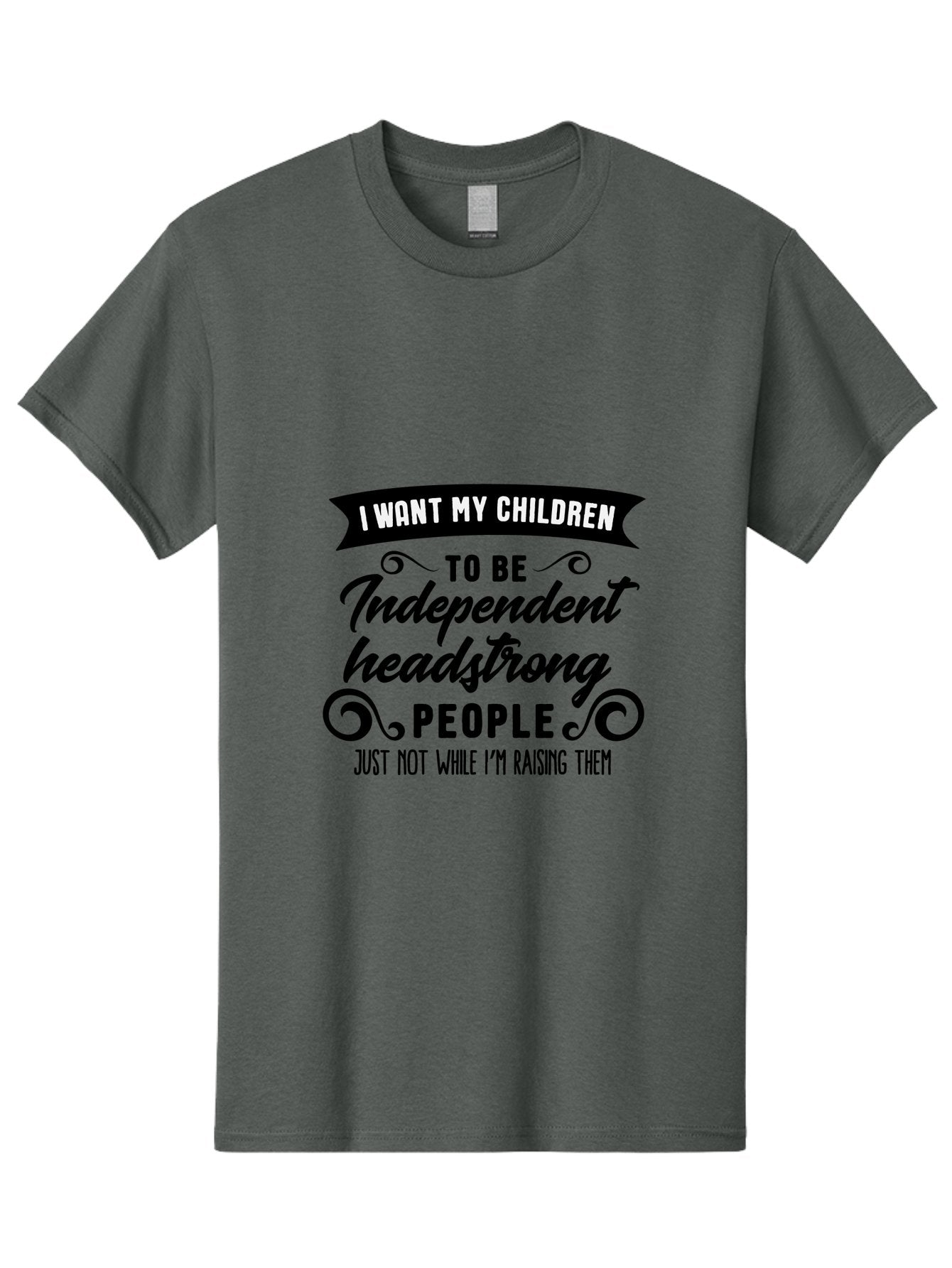 I-Want-My-Children-To-Be-Independent-Headstrong-People Men'S Graphic Tee, 100% Cotton, Comfortable Casual Summer Wear, Machine Washable, Funny Parenting Quote, Humorous Saying, Parenting Humor, Raising Children, Independent Kids, Aac881 15
