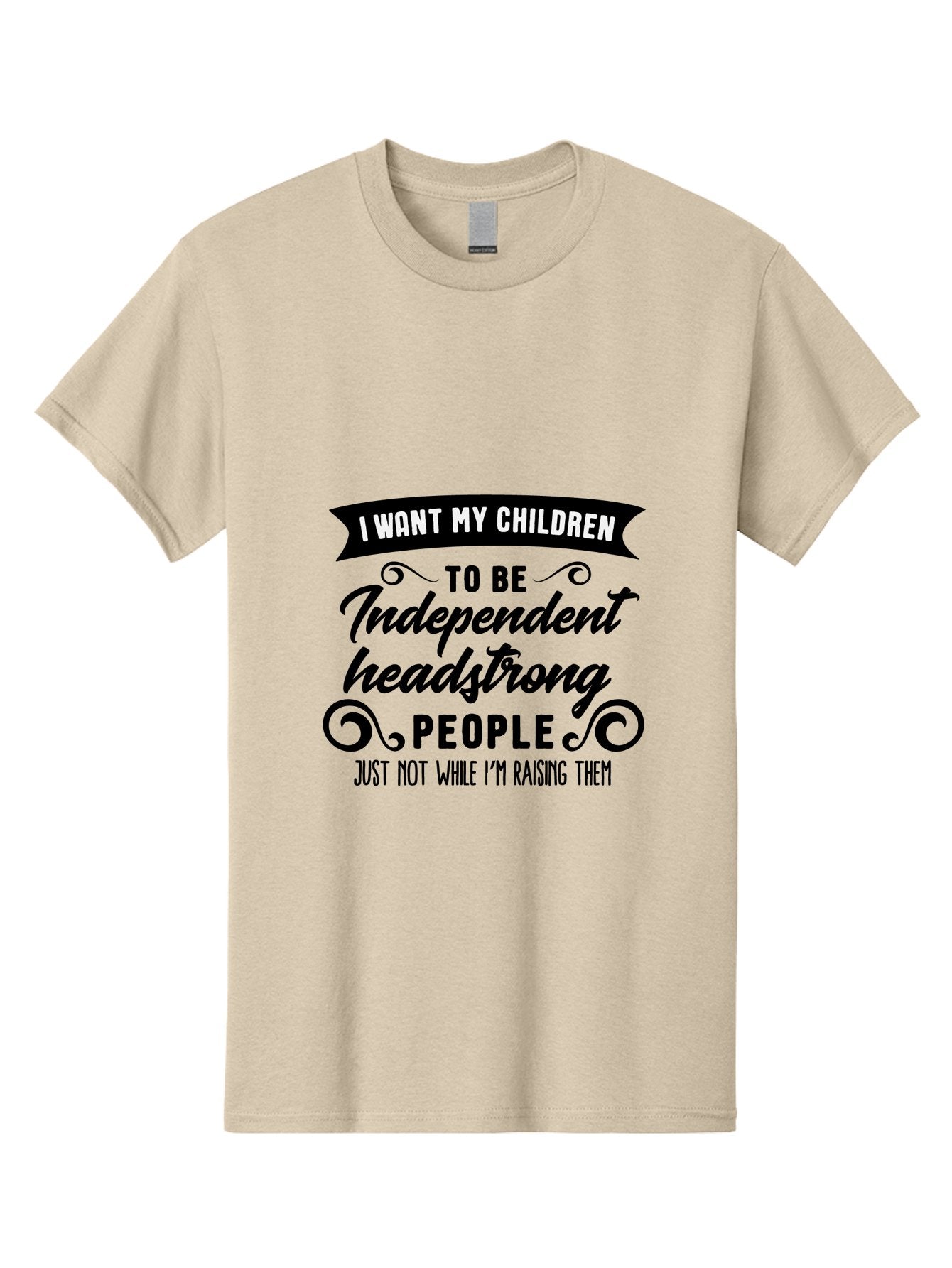 I-Want-My-Children-To-Be-Independent-Headstrong-People Men'S Graphic Tee, 100% Cotton, Comfortable Casual Summer Wear, Machine Washable, Funny Parenting Quote, Humorous Saying, Parenting Humor, Raising Children, Independent Kids, Aac881 12