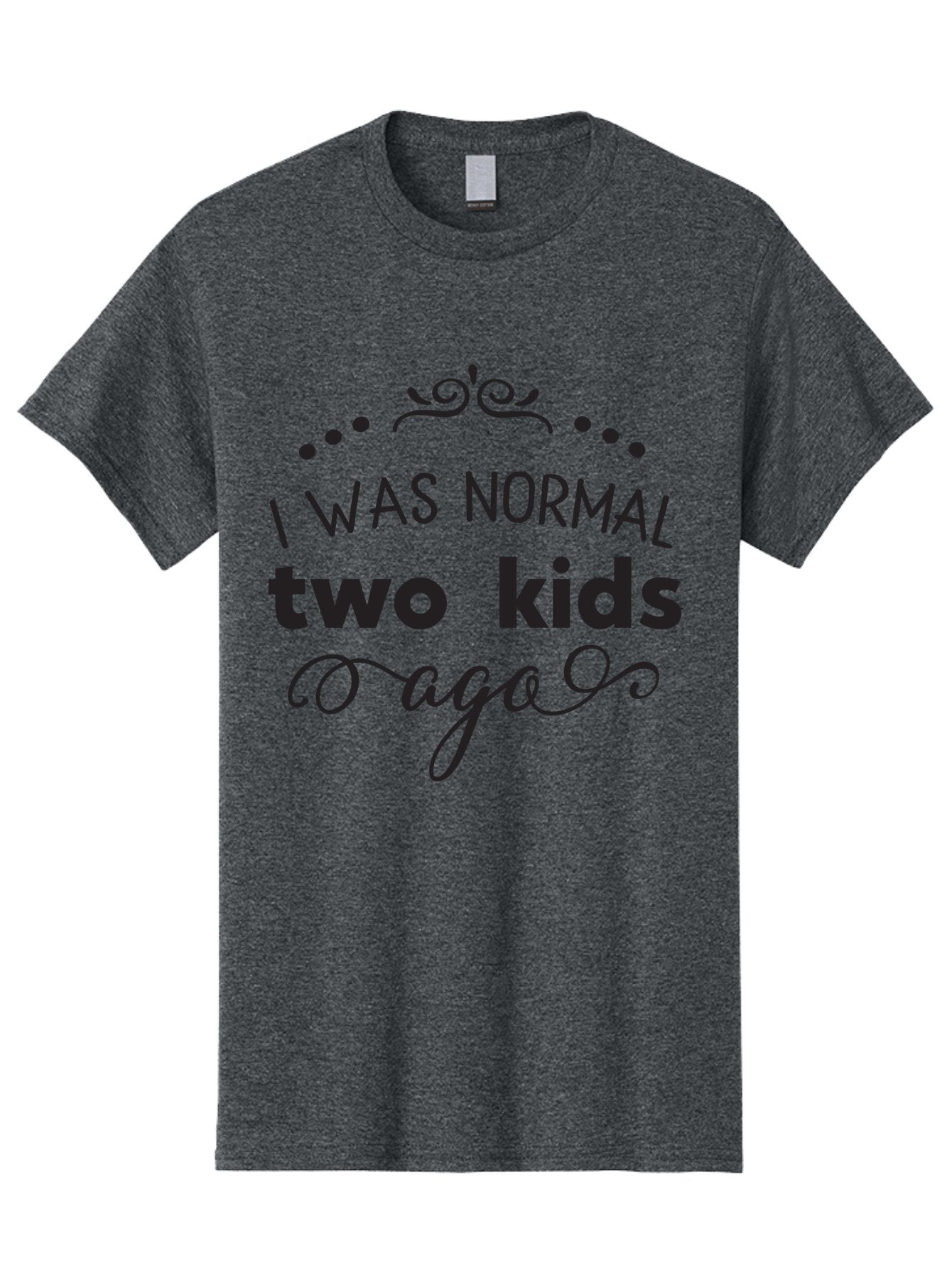 I-Was-Normal-Two-Kids-Ago Men'S Graphic Tee, 100% Cotton, Comfortable Casual Summer Wear, Machine Washable, Funny Quote, Motherhood, Parenting, Humor, Sarcasm, Parenting Life, Mom Life, Two Kids Aac886 7