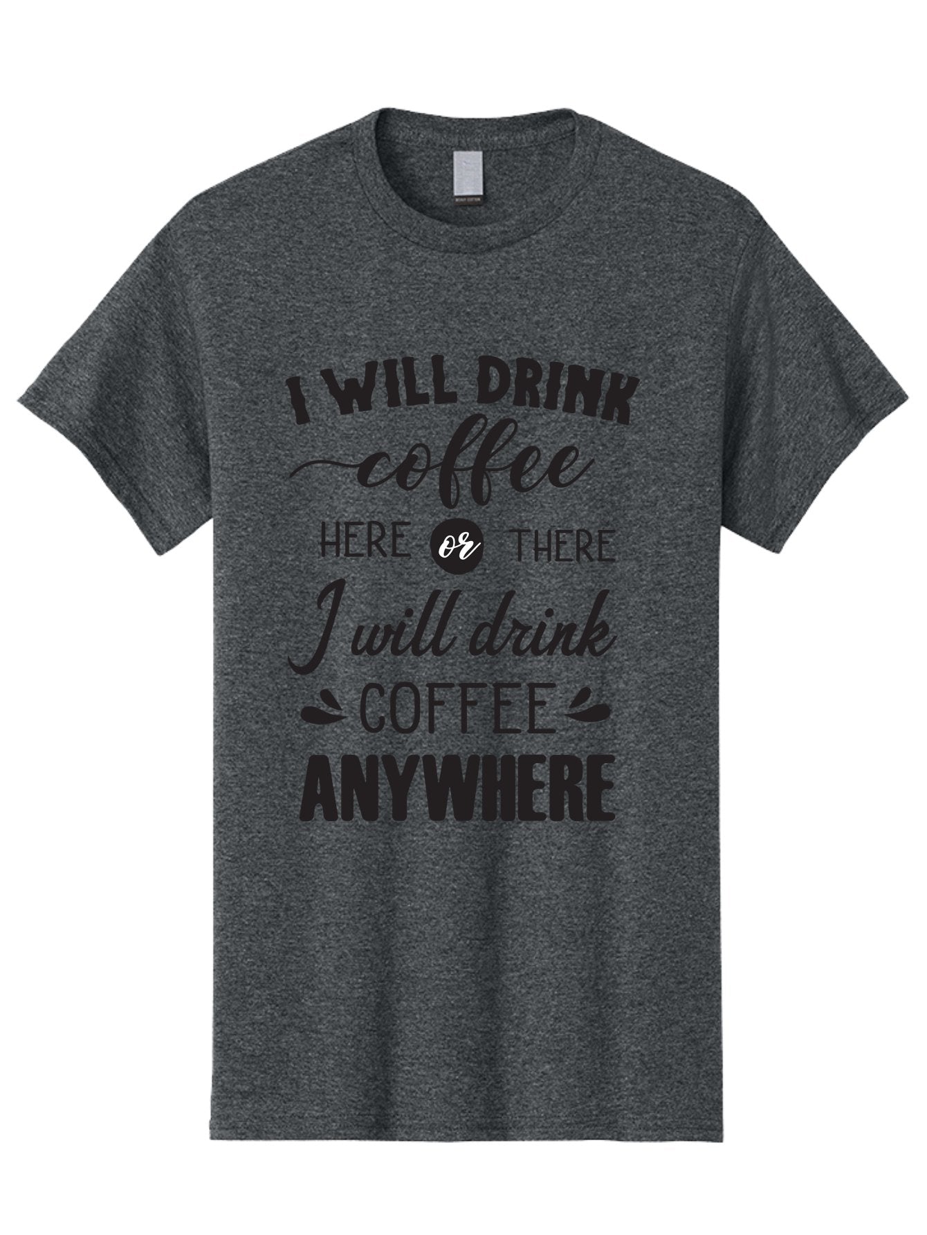 I-Will-Drink-Coffee Men'S Graphic Tee, 100% Cotton, Comfortable Casual Summer Wear, Machine Washable, Coffee Lover, Coffee Quote, Coffee Humor, Caffeine Addiction, Coffee Anywhere, Coffee Quote Typography, Coffee Love Aac887 8