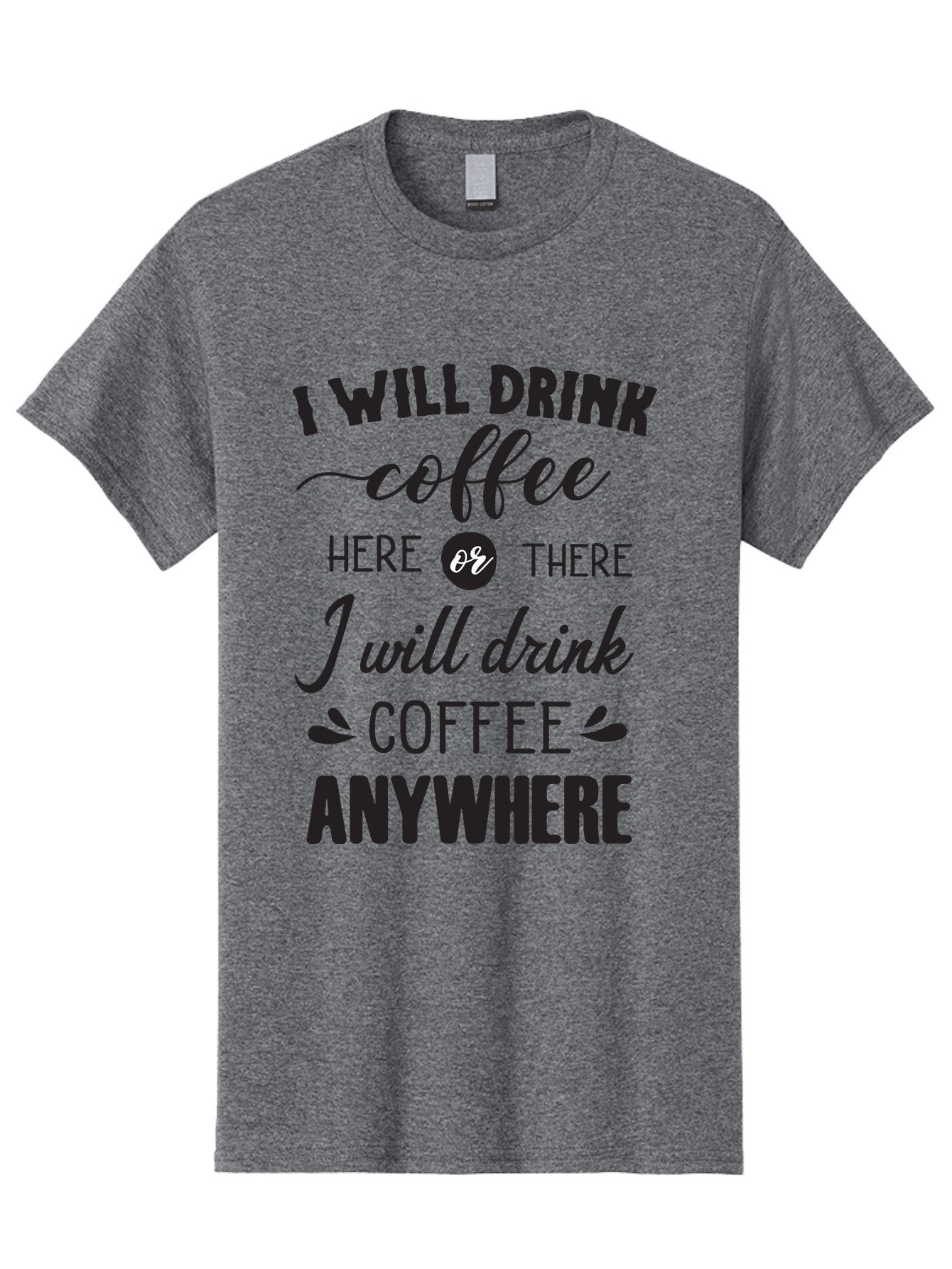 I-Will-Drink-Coffee Men'S Graphic Tee, 100% Cotton, Comfortable Casual Summer Wear, Machine Washable, Coffee Lover, Coffee Quote, Coffee Humor, Caffeine Addiction, Coffee Anywhere, Coffee Quote Typography, Coffee Love Aac887 11