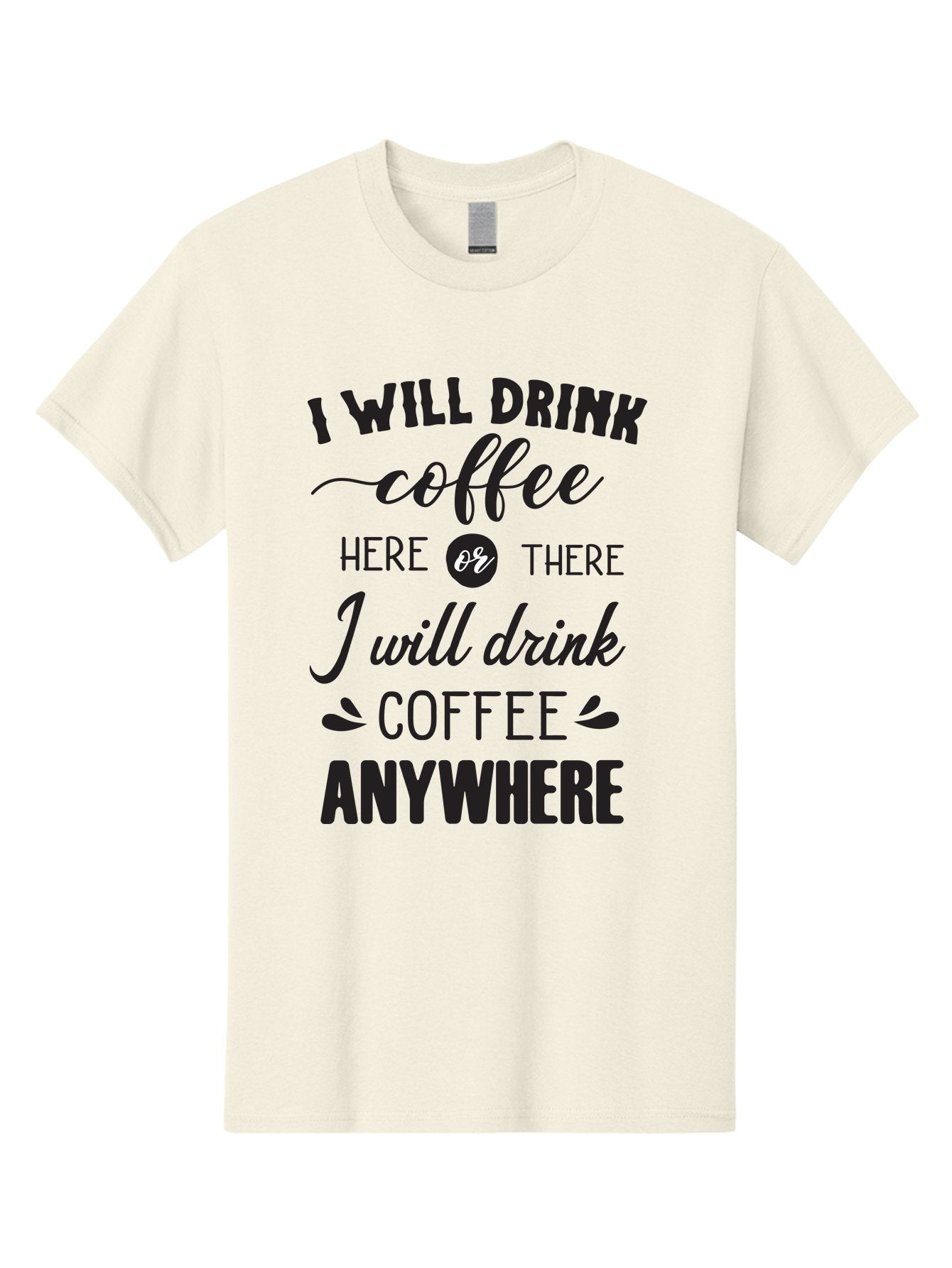 I-Will-Drink-Coffee Men'S Graphic Tee, 100% Cotton, Comfortable Casual Summer Wear, Machine Washable, Coffee Lover, Coffee Quote, Coffee Humor, Caffeine Addiction, Coffee Anywhere, Coffee Quote Typography, Coffee Love Aac887 3