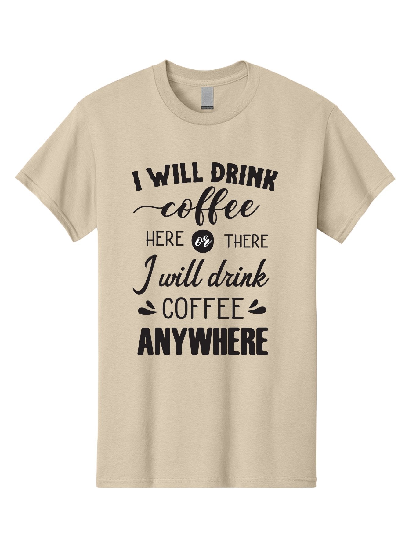 I-Will-Drink-Coffee Men'S Graphic Tee, 100% Cotton, Comfortable Casual Summer Wear, Machine Washable, Coffee Lover, Coffee Quote, Coffee Humor, Caffeine Addiction, Coffee Anywhere, Coffee Quote Typography, Coffee Love Aac887 7