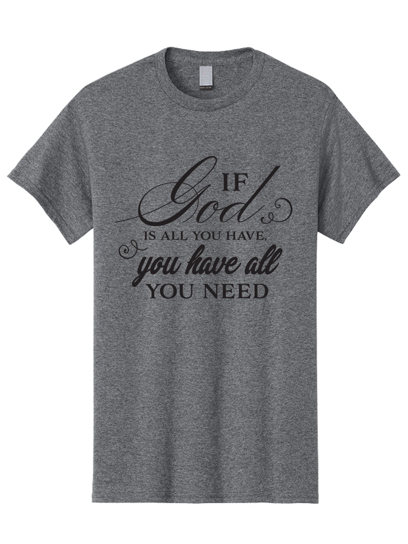 If-God-Is-All-You-Have-You-Have-All-You-Need Men'S Graphic Tee, 100% Cotton, Comfortable Casual Summer Wear, Machine Washable, Inspirational Quote, Motivational Message, Faith-Based Saying, Uplifting Words, Biblical Phrase, Aac890