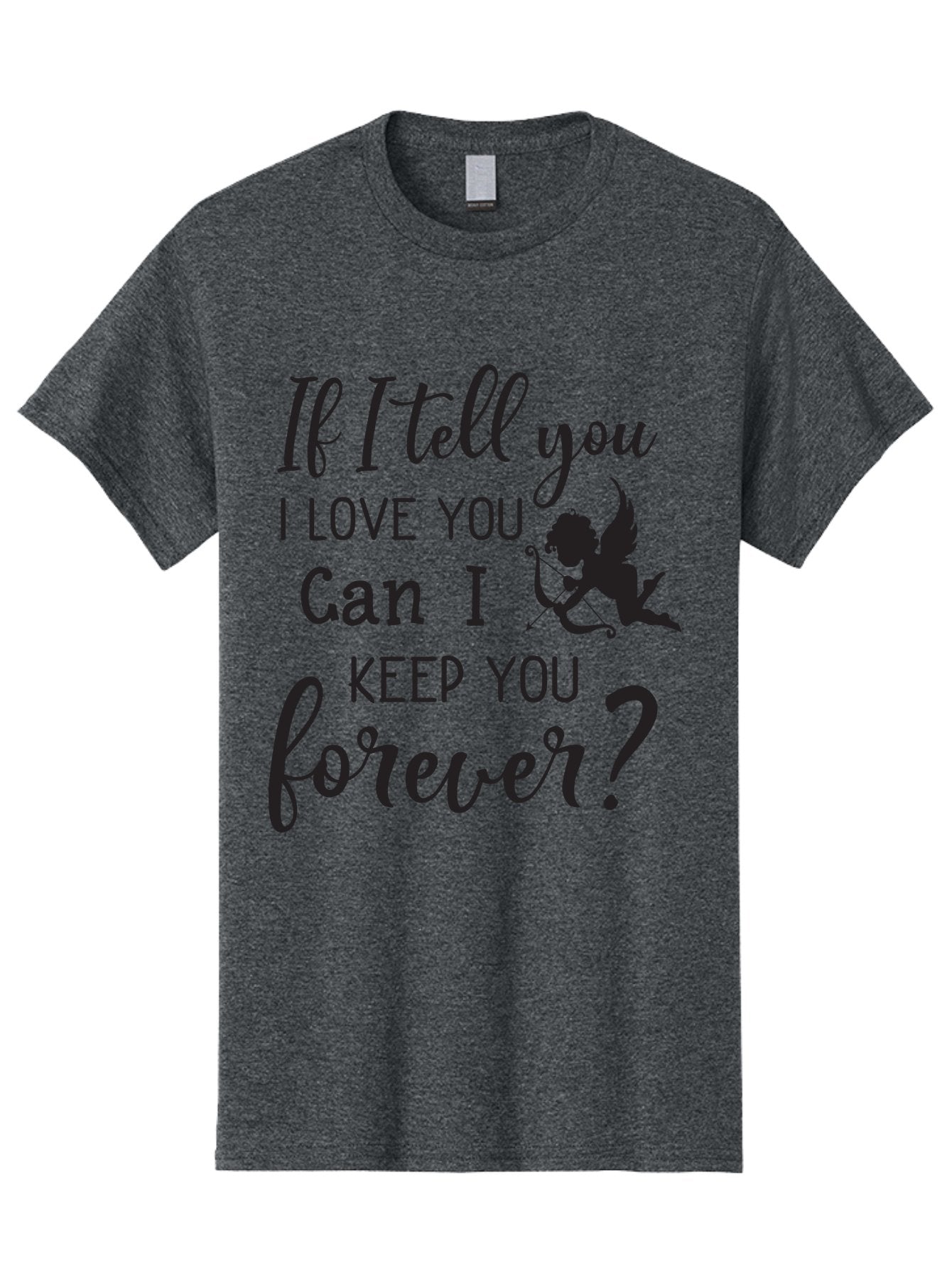 If-I-Tell-You-I-Love-You-Can-I-Keep-You-Forever Men'S Graphic Tee, 100% Cotton, Comfortable Casual Summer Wear, Machine Washable, Love Quote, Romantic Quote, Valentines Day Quote, Cupid Silhouette, Eternal Love, Love Forever, Quote About Love Aac891 9