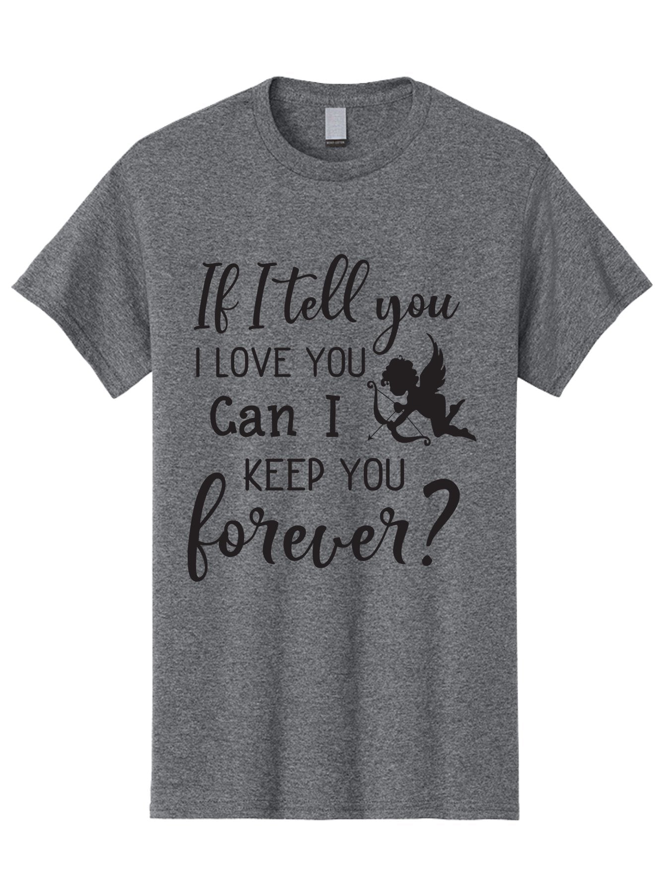 If-I-Tell-You-I-Love-You-Can-I-Keep-You-Forever Men'S Graphic Tee, 100% Cotton, Comfortable Casual Summer Wear, Machine Washable, Love Quote, Romantic Quote, Valentines Day Quote, Cupid Silhouette, Eternal Love, Love Forever, Quote About Love Aac891