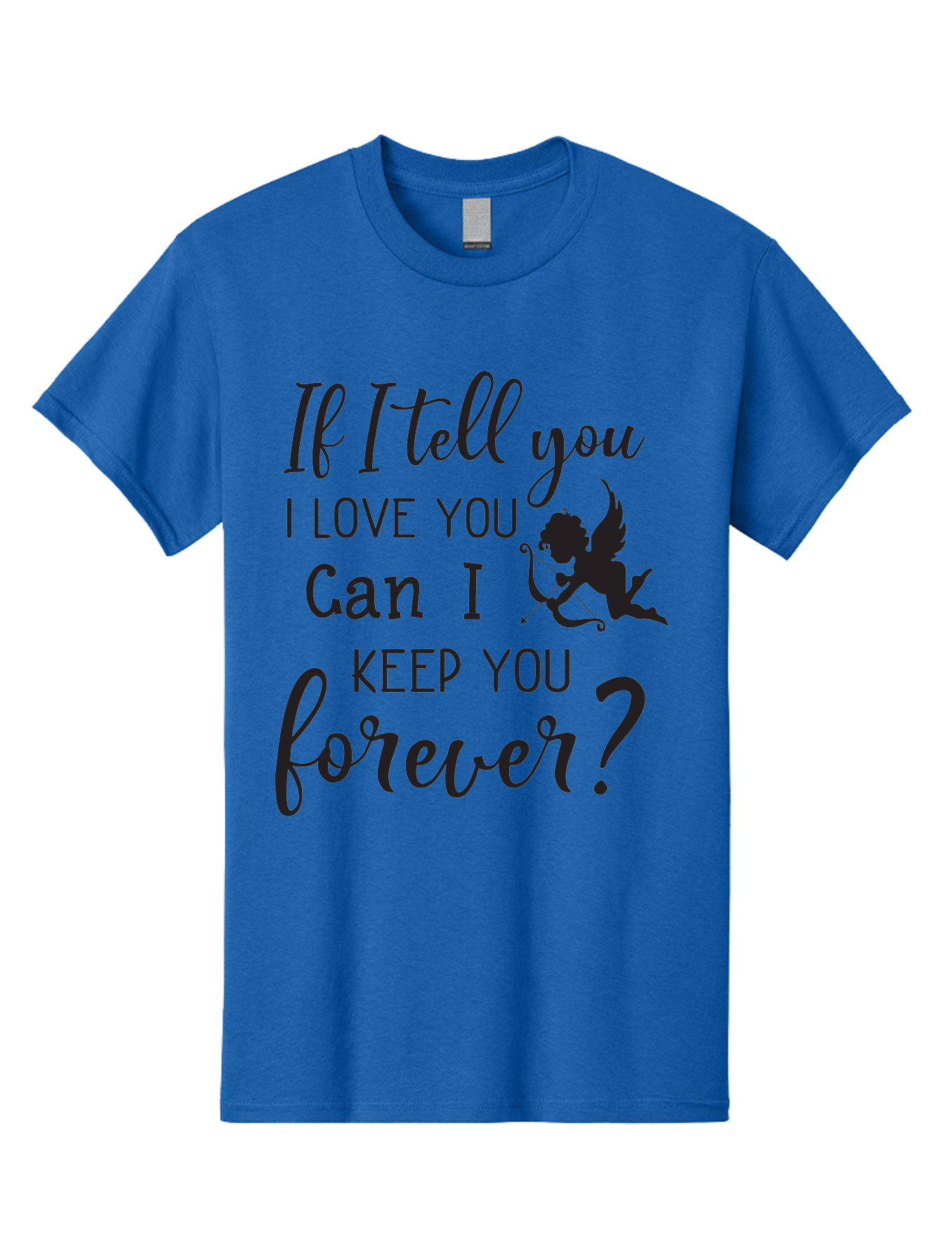 If-I-Tell-You-I-Love-You-Can-I-Keep-You-Forever Men'S Graphic Tee, 100% Cotton, Comfortable Casual Summer Wear, Machine Washable, Love Quote, Romantic Quote, Valentines Day Quote, Cupid Silhouette, Eternal Love, Love Forever, Quote About Love Aac891 29