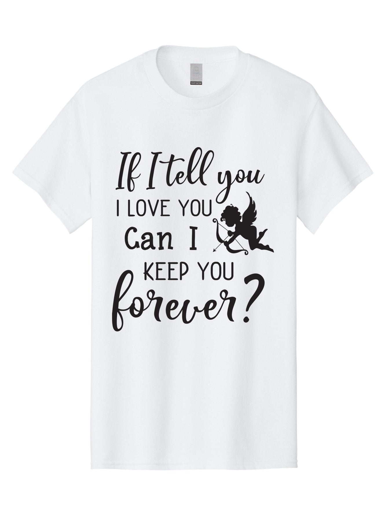 If-I-Tell-You-I-Love-You-Can-I-Keep-You-Forever Men'S Graphic Tee, 100% Cotton, Comfortable Casual Summer Wear, Machine Washable, Love Quote, Romantic Quote, Valentines Day Quote, Cupid Silhouette, Eternal Love, Love Forever, Quote About Love Aac891 15