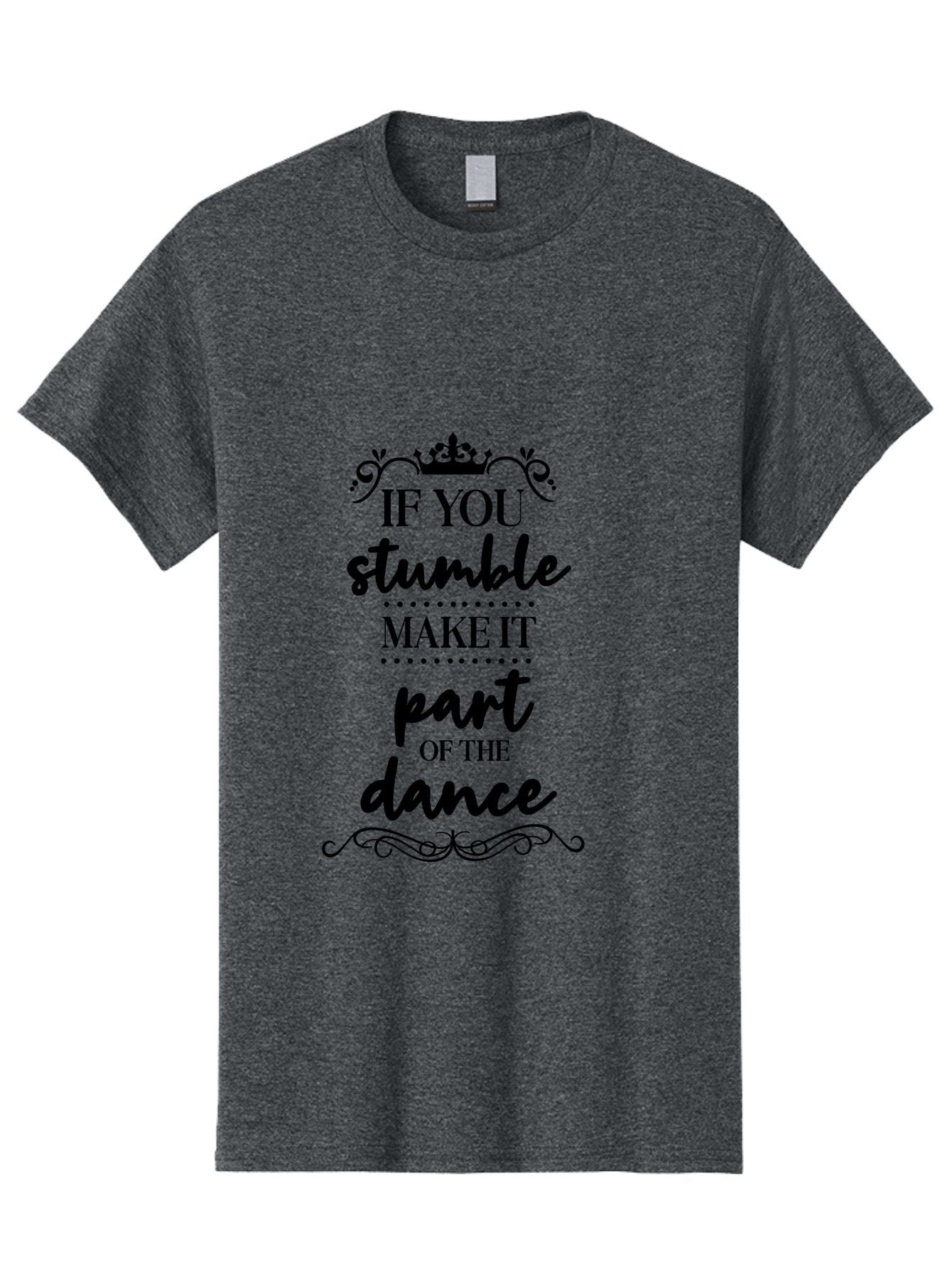 If-You-Stumble-Make-It-Part-Of-The-Dance Men'S Graphic Tee, 100% Cotton, Comfortable Casual Summer Wear, Machine Washable, Motivational Quote, Dance Inspiration, Positive Affirmation, Crown Symbol, Calligraphy Art, Decorative Elements, Aac894