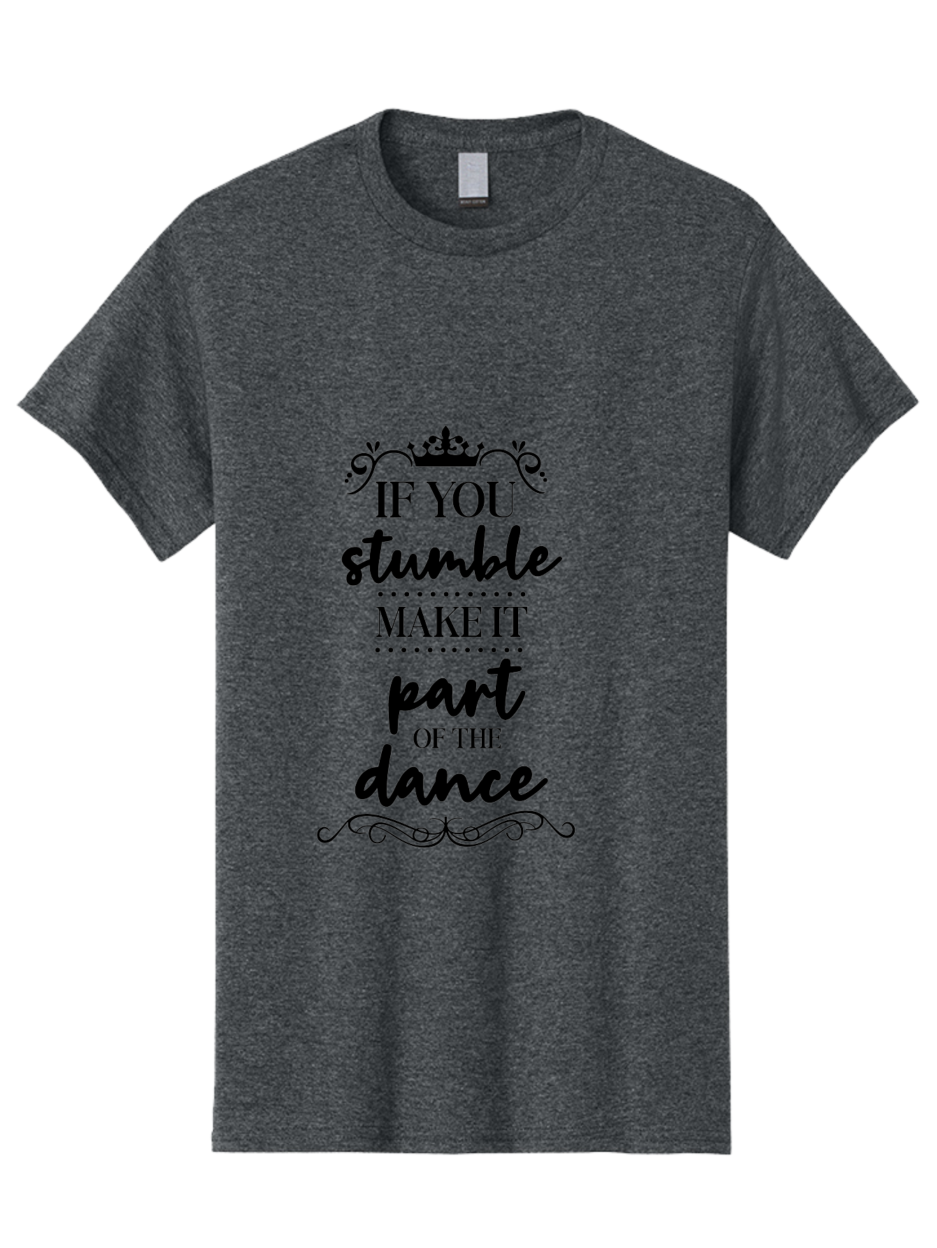 If-You-Stumble-Make-It-Part-Of-The-Dance Men'S Graphic Tee, 100% Cotton, Comfortable Casual Summer Wear, Machine Washable, Motivational Quote, Dance Inspiration, Positive Affirmation, Crown Symbol, Calligraphy Art, Decorative Elements, Aac894 21