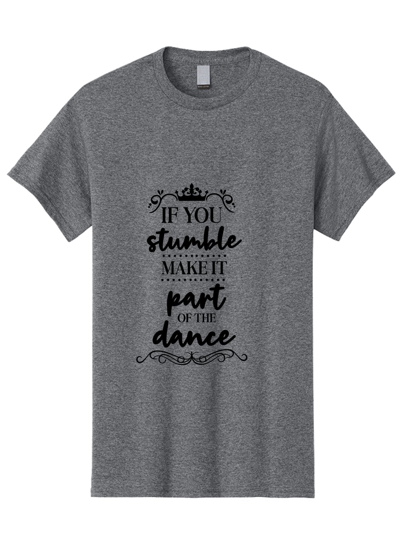 If-You-Stumble-Make-It-Part-Of-The-Dance Men'S Graphic Tee, 100% Cotton, Comfortable Casual Summer Wear, Machine Washable, Motivational Quote, Dance Inspiration, Positive Affirmation, Crown Symbol, Calligraphy Art, Decorative Elements, Aac894