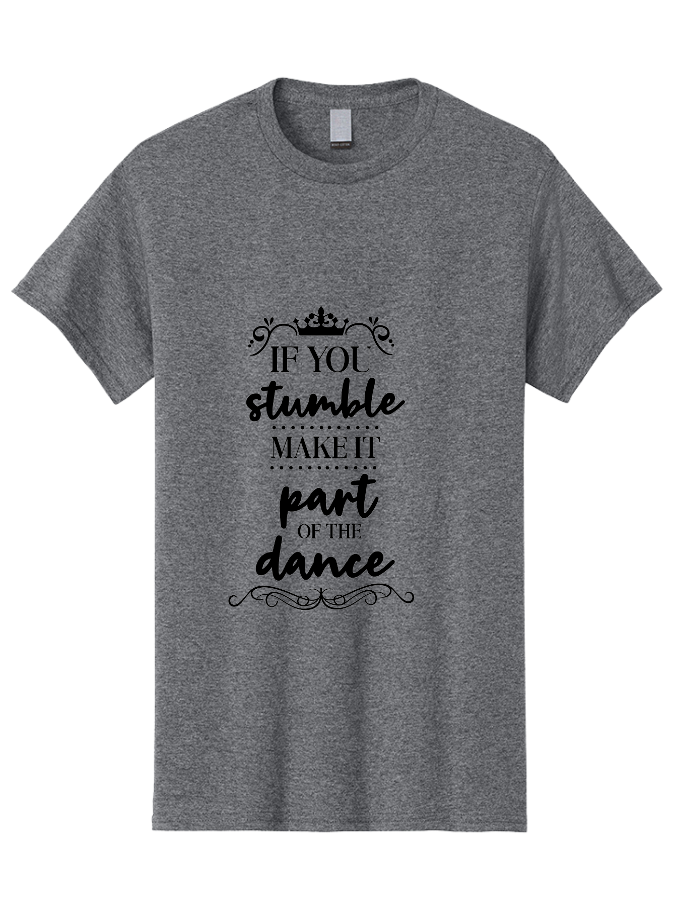 If-You-Stumble-Make-It-Part-Of-The-Dance Men'S Graphic Tee, 100% Cotton, Comfortable Casual Summer Wear, Machine Washable, Motivational Quote, Dance Inspiration, Positive Affirmation, Crown Symbol, Calligraphy Art, Decorative Elements, Aac894 19