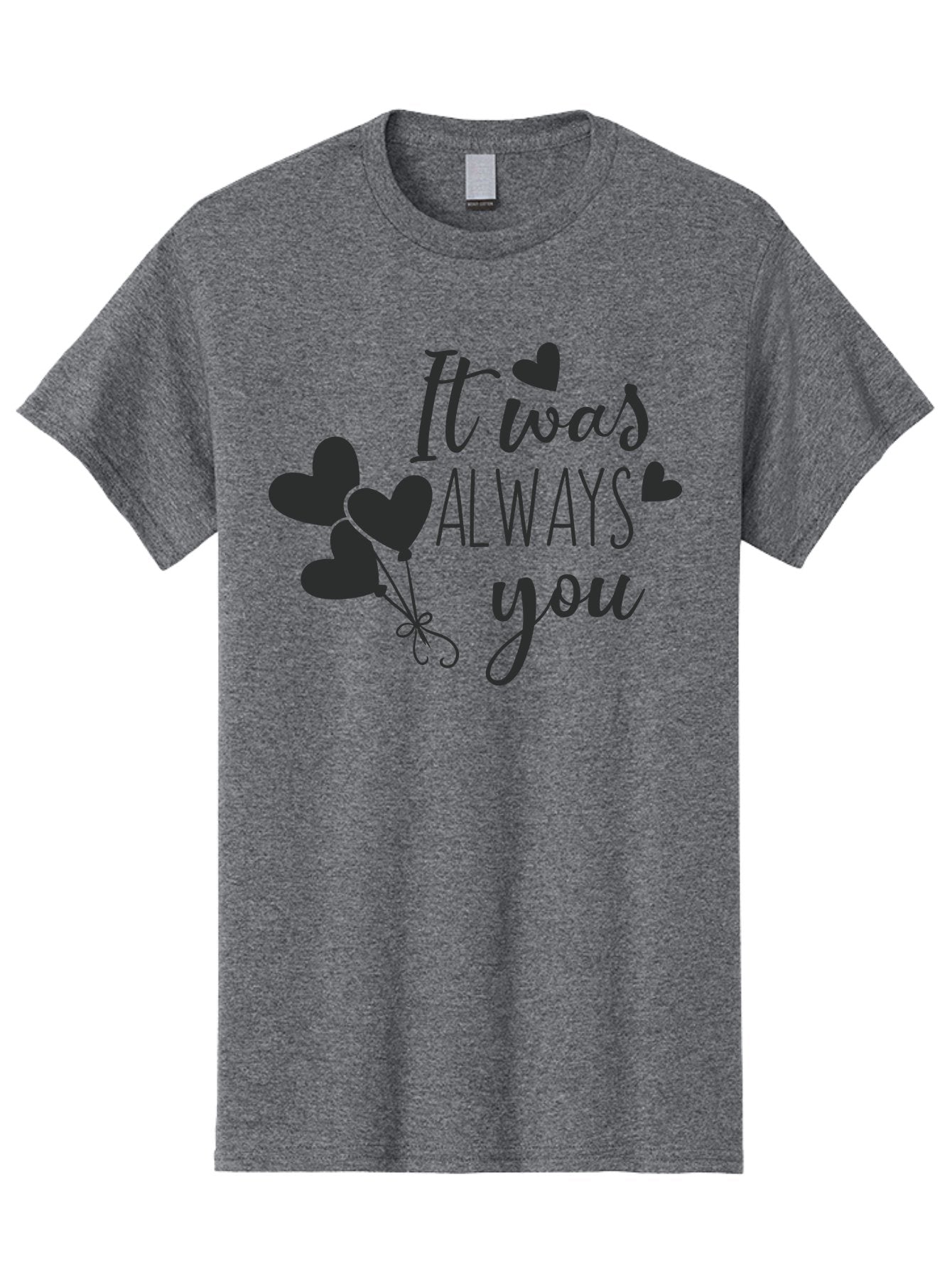It-Was-Always-You Men'S Graphic Tee, 100% Cotton, Comfortable Casual Summer Wear, Machine Washable, Heartfelt Sentiments, Love Quotes, Romantic Phrases, Valentines Day Gifts, Heart Balloons, Love Messages, Sweet Nothings, Relationship Goals, Aac903 3