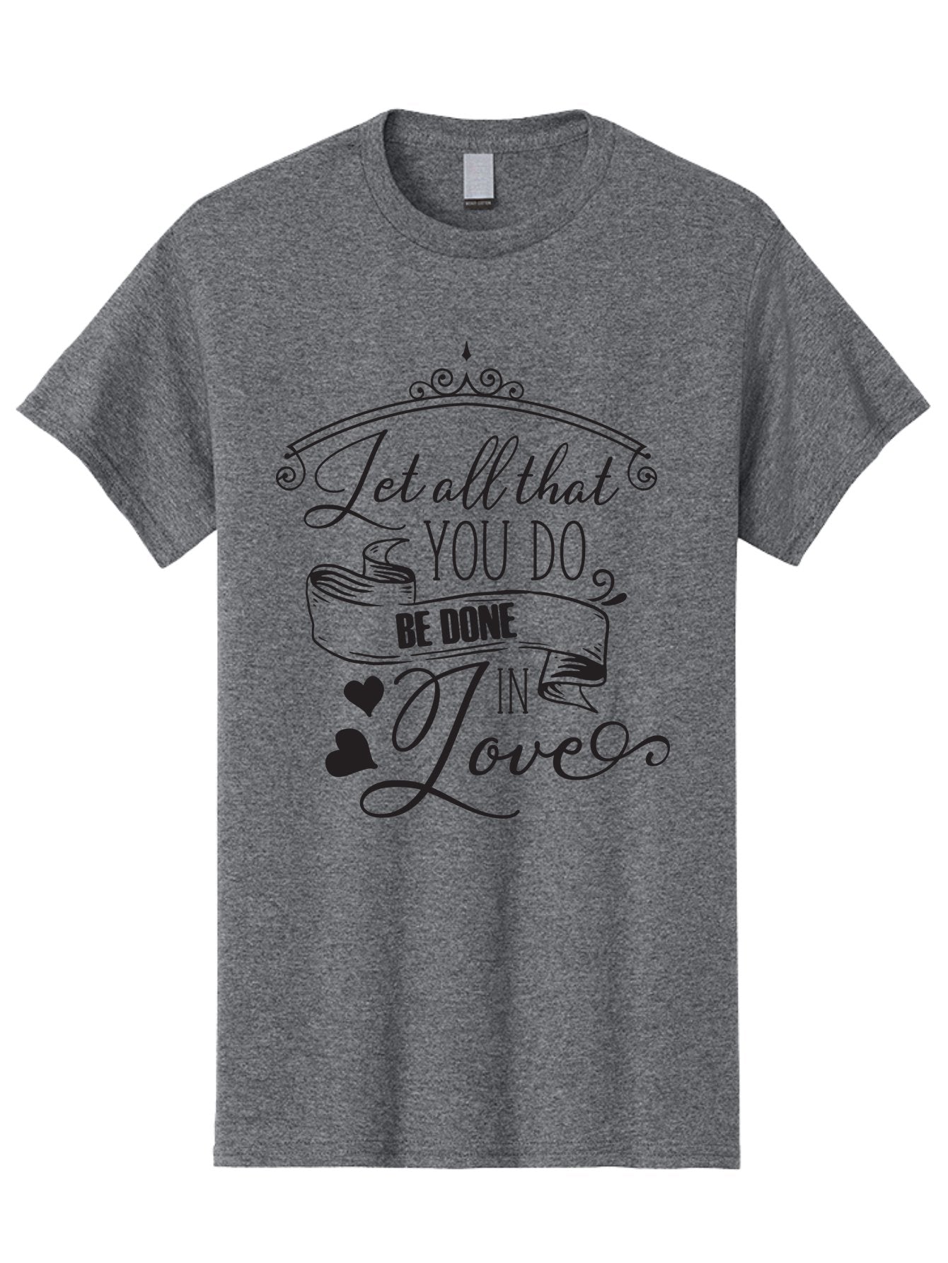 Let-All-That-You-Do-Be-Done-In-Love-1 Men'S Graphic Tee, 100% Cotton, Comfortable Casual Summer Wear, Machine Washable, Inspirational Quote, Motivational Phrase, Positive Affirmation, Love Message, Heartwarming Words, Decorative Typography, Aac932