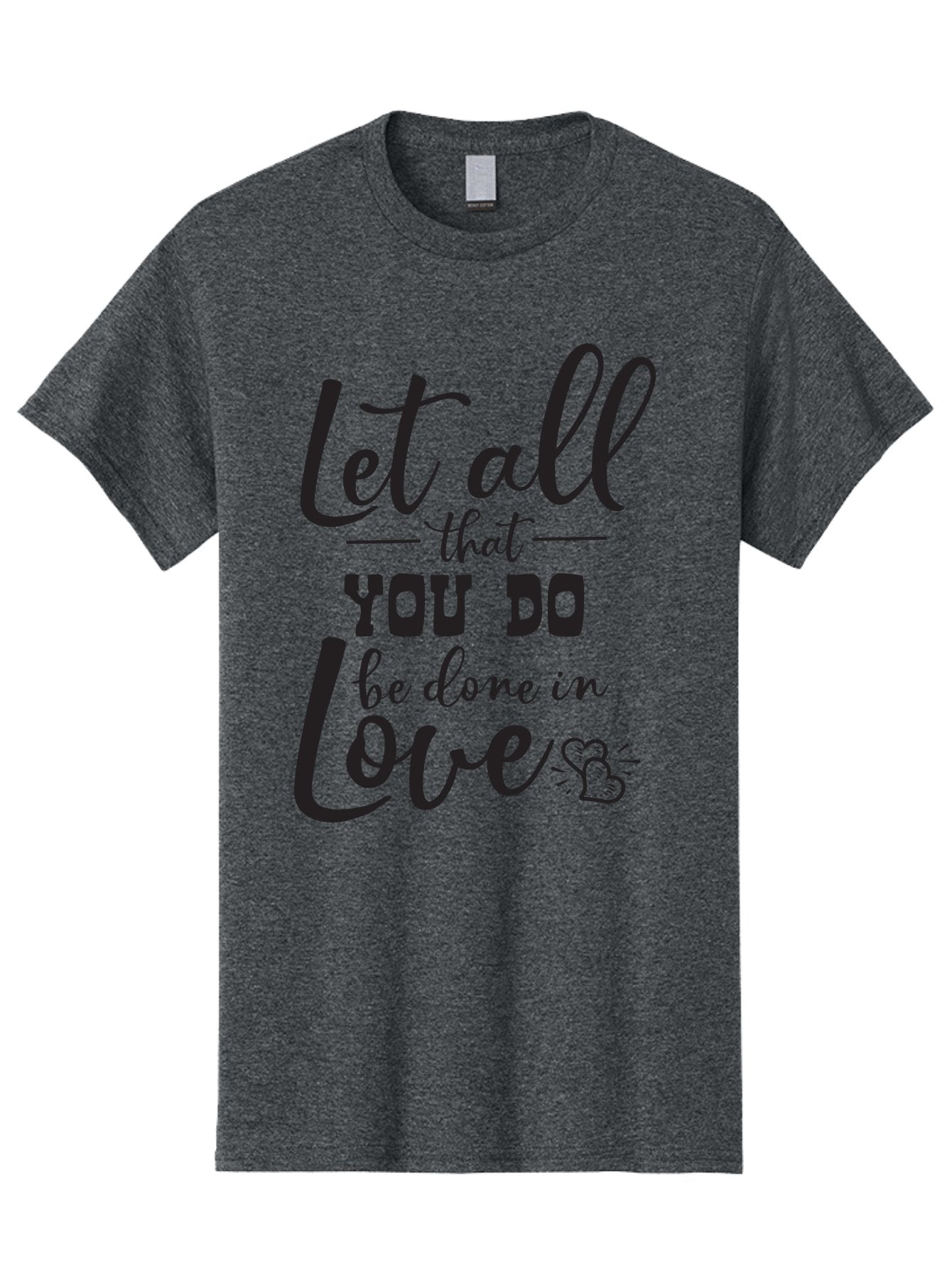 Let-All-That-You-Do-Be-Done-In-Love Men'S Graphic Tee, 100% Cotton, Comfortable Casual Summer Wear, Machine Washable, Inspirational Quote, Love Quote, Motivational Quote, Heartfelt Message, Kindness, Positivity, Love Aac933
