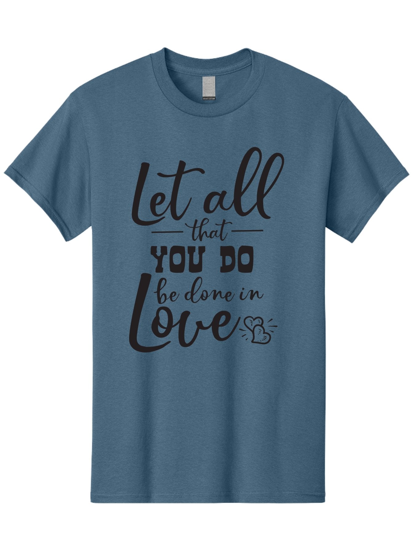 Let-All-That-You-Do-Be-Done-In-Love Men'S Graphic Tee, 100% Cotton, Comfortable Casual Summer Wear, Machine Washable, Inspirational Quote, Love Quote, Motivational Quote, Heartfelt Message, Kindness, Positivity, Love Aac933 15