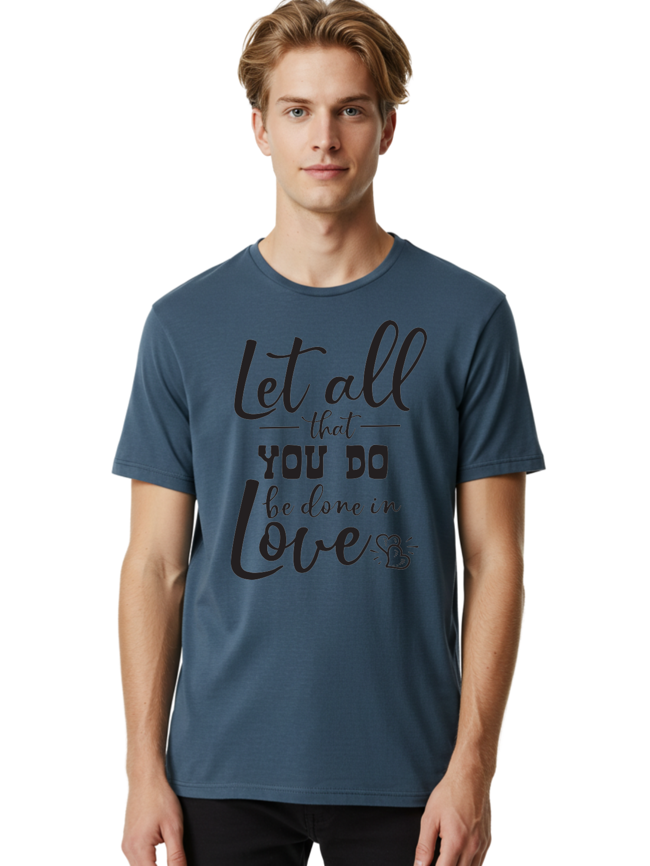 Let-All-That-You-Do-Be-Done-In-Love Men'S Graphic Tee, 100% Cotton, Comfortable Casual Summer Wear, Machine Washable, Inspirational Quote, Love Quote, Motivational Quote, Heartfelt Message, Kindness, Positivity, Love Aac933