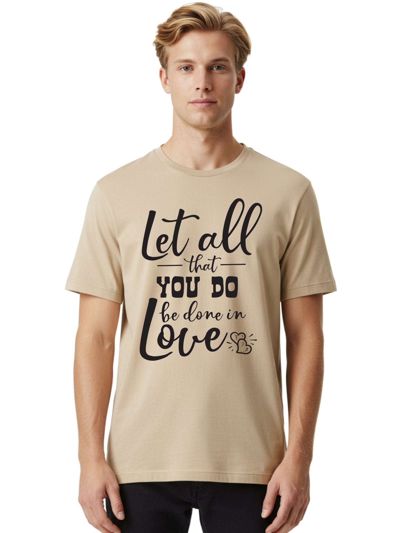 Let-All-That-You-Do-Be-Done-In-Love Men'S Graphic Tee, 100% Cotton, Comfortable Casual Summer Wear, Machine Washable, Inspirational Quote, Love Quote, Motivational Quote, Heartfelt Message, Kindness, Positivity, Love Aac933 25