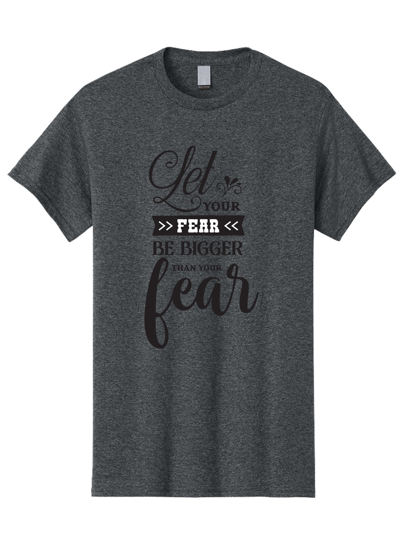 Let-Your-Fear-Be-Bigger-Than-Your-Fear Men'S Graphic Tee, 100% Cotton, Comfortable Casual Summer Wear, Machine Washable, Motivational Quote, Inspiring Words, Let Your Fear Be Bigger Than Your Fear, Overcoming Fear, Motivational Poster, Aac937