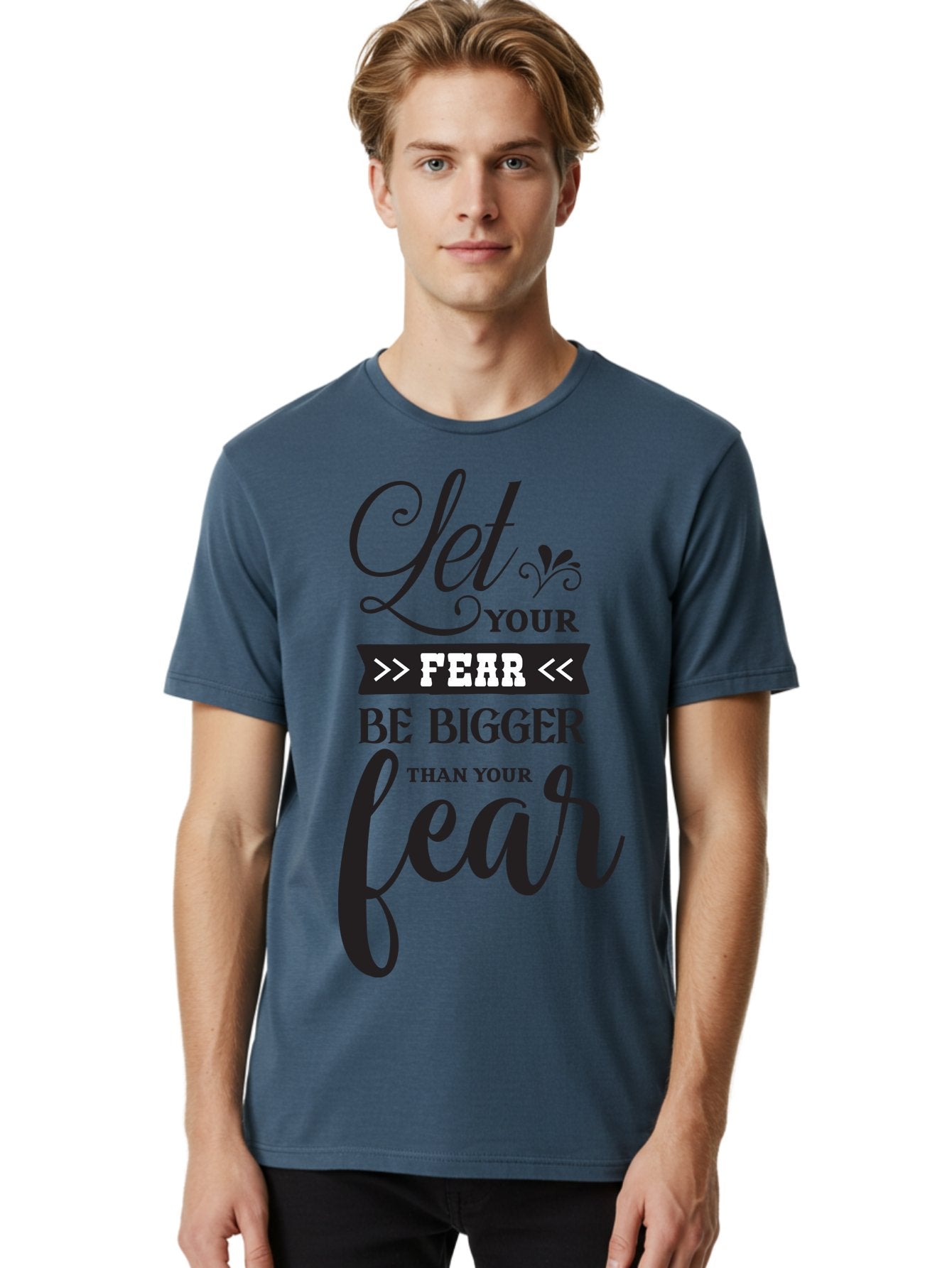 Let-Your-Fear-Be-Bigger-Than-Your-Fear Men'S Graphic Tee, 100% Cotton, Comfortable Casual Summer Wear, Machine Washable, Motivational Quote, Inspiring Words, Let Your Fear Be Bigger Than Your Fear, Overcoming Fear, Motivational Poster, Aac937 24