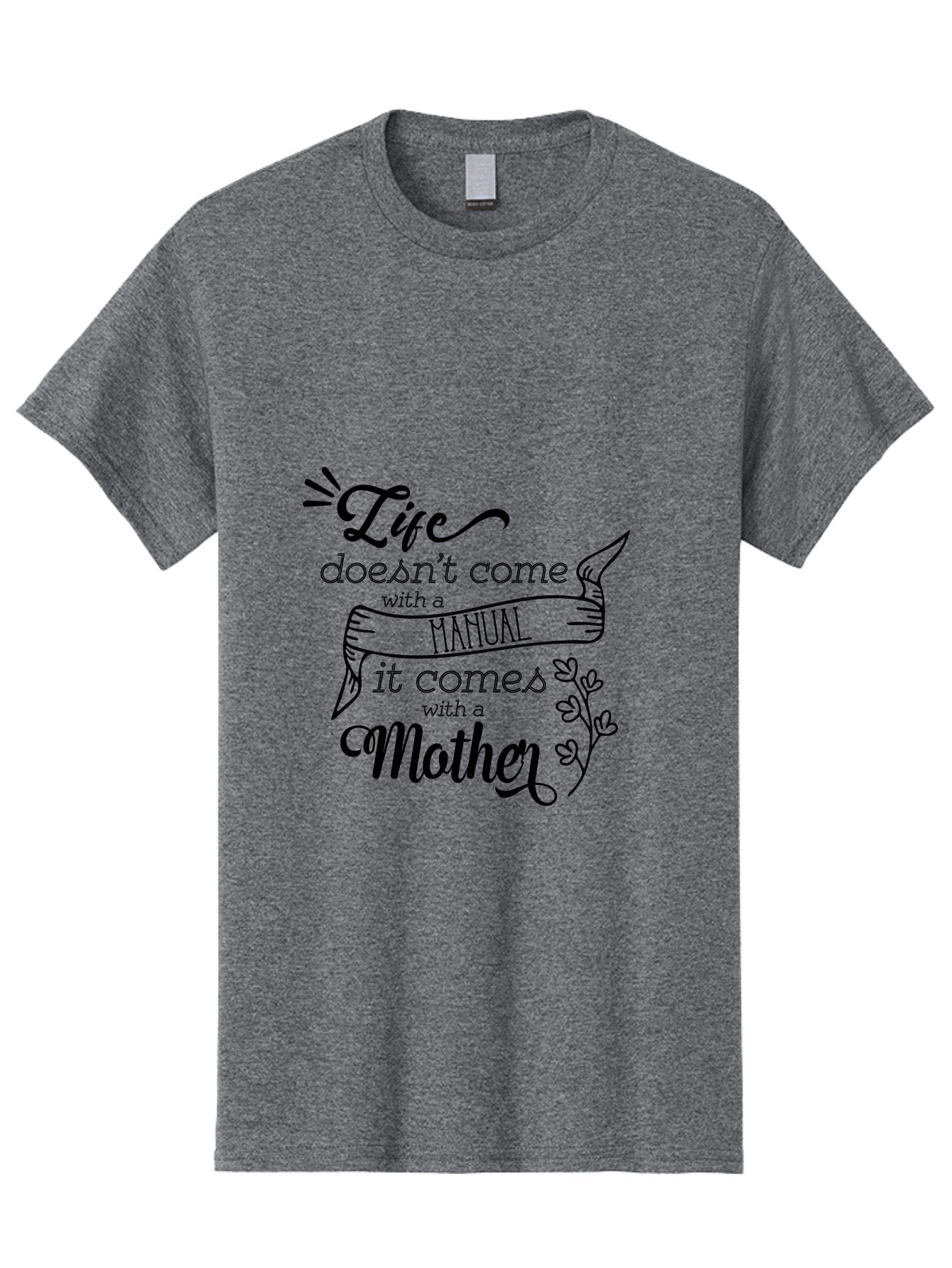 Life-Doesn-T-Come-With-A-Manual-It-Comes-With-A-Mother Men'S Graphic Tee, 100% Cotton, Comfortable Casual Summer Wear, Machine Washable, Inspirational Quote, Motherhood, Handmade Illustration, Quote About Mothers, Motherly Love, Quote Art Aac940 12