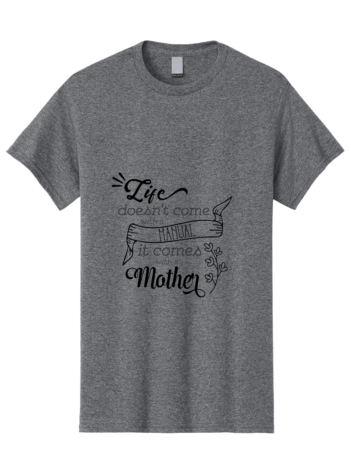 Life-Doesn-T-Come-With-A-Manual-It-Comes-With-A-Mother Men'S Graphic Tee, 100% Cotton, Comfortable Casual Summer Wear, Machine Washable, Inspirational Quote, Motherhood, Handmade Illustration, Quote About Mothers, Motherly Love, Quote Art Aac940 5