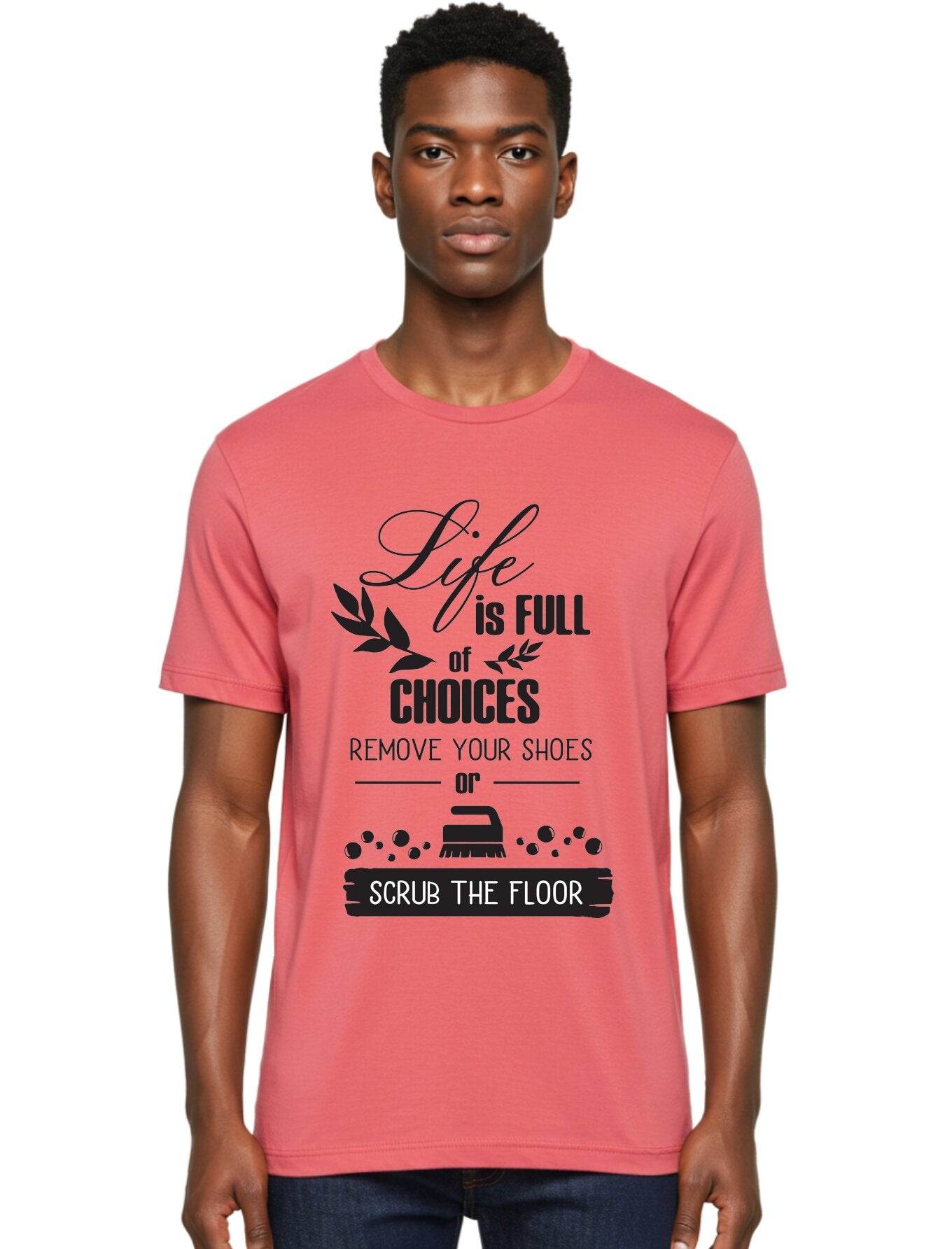 Life-Is-Full-Of-Choices Men'S Graphic Tee, 100% Cotton, Comfortable Casual Summer Wear, Machine Washable, Motivational Quote, Inspirational Saying, Life Choices, Remove Your Shoes, Scrub The Floor, Cleaning Motivation, Household Chores, Aac945 24