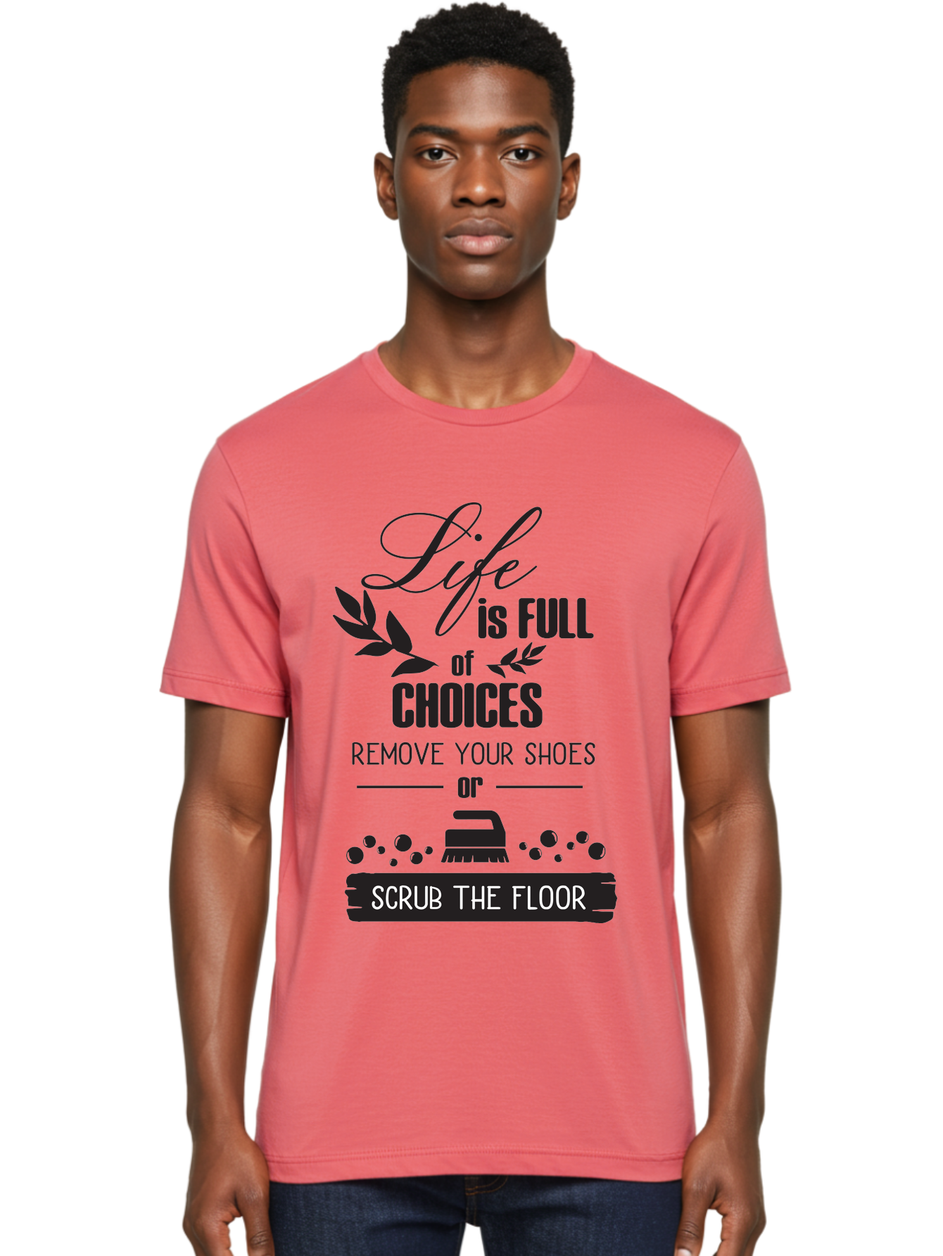Life-Is-Full-Of-Choices Men'S Graphic Tee, 100% Cotton, Comfortable Casual Summer Wear, Machine Washable, Motivational Quote, Inspirational Saying, Life Choices, Remove Your Shoes, Scrub The Floor, Cleaning Motivation, Household Chores, Aac945 14