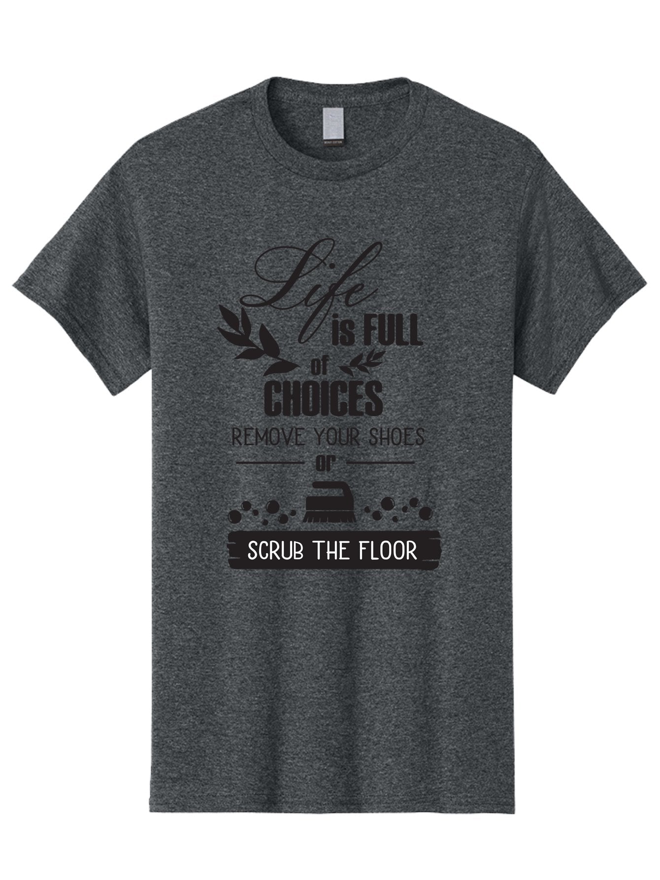 Life-Is-Full-Of-Choices Men'S Graphic Tee, 100% Cotton, Comfortable Casual Summer Wear, Machine Washable, Motivational Quote, Inspirational Saying, Life Choices, Remove Your Shoes, Scrub The Floor, Cleaning Motivation, Household Chores, Aac945 5