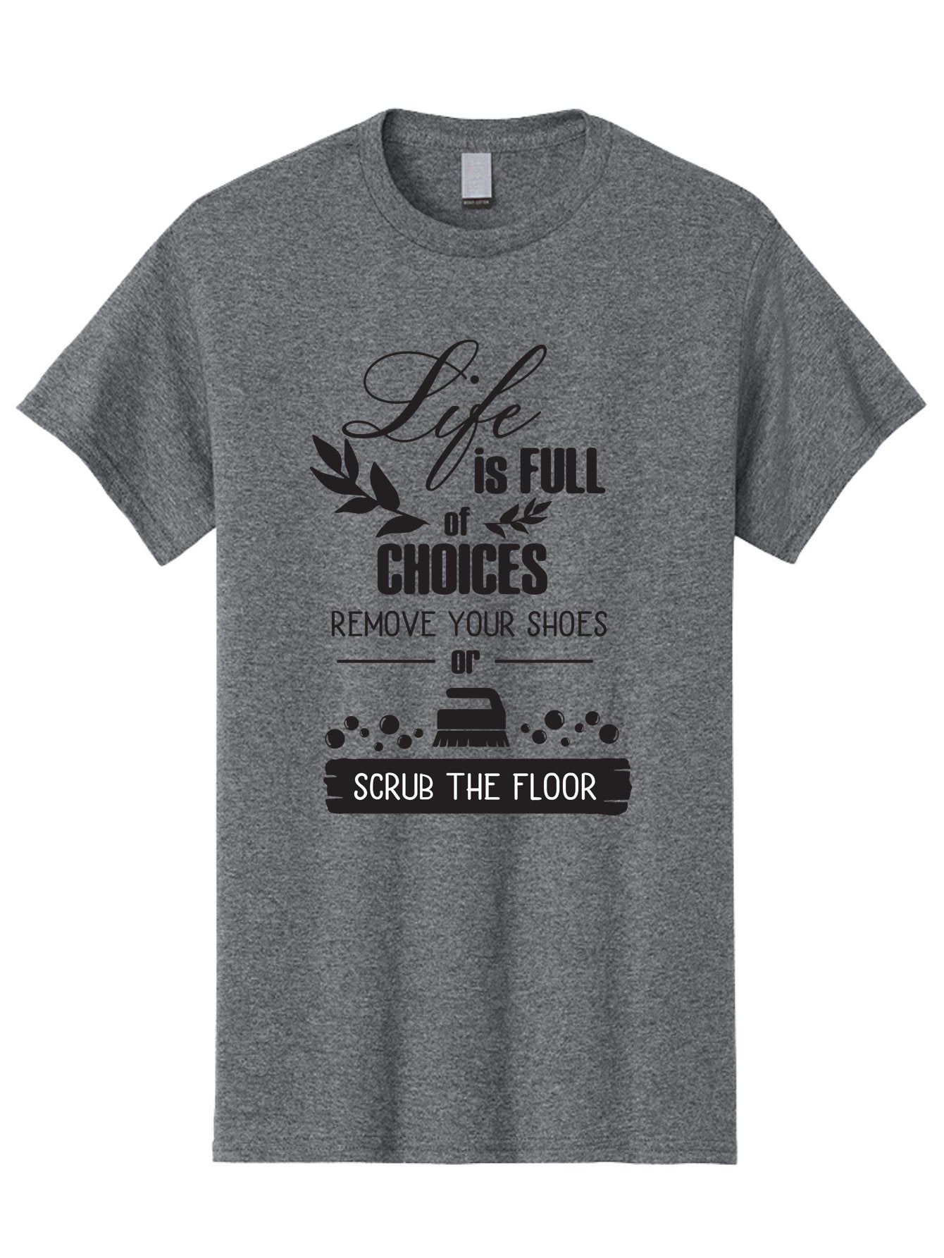 Life-Is-Full-Of-Choices Men'S Graphic Tee, 100% Cotton, Comfortable Casual Summer Wear, Machine Washable, Motivational Quote, Inspirational Saying, Life Choices, Remove Your Shoes, Scrub The Floor, Cleaning Motivation, Household Chores, Aac945 4