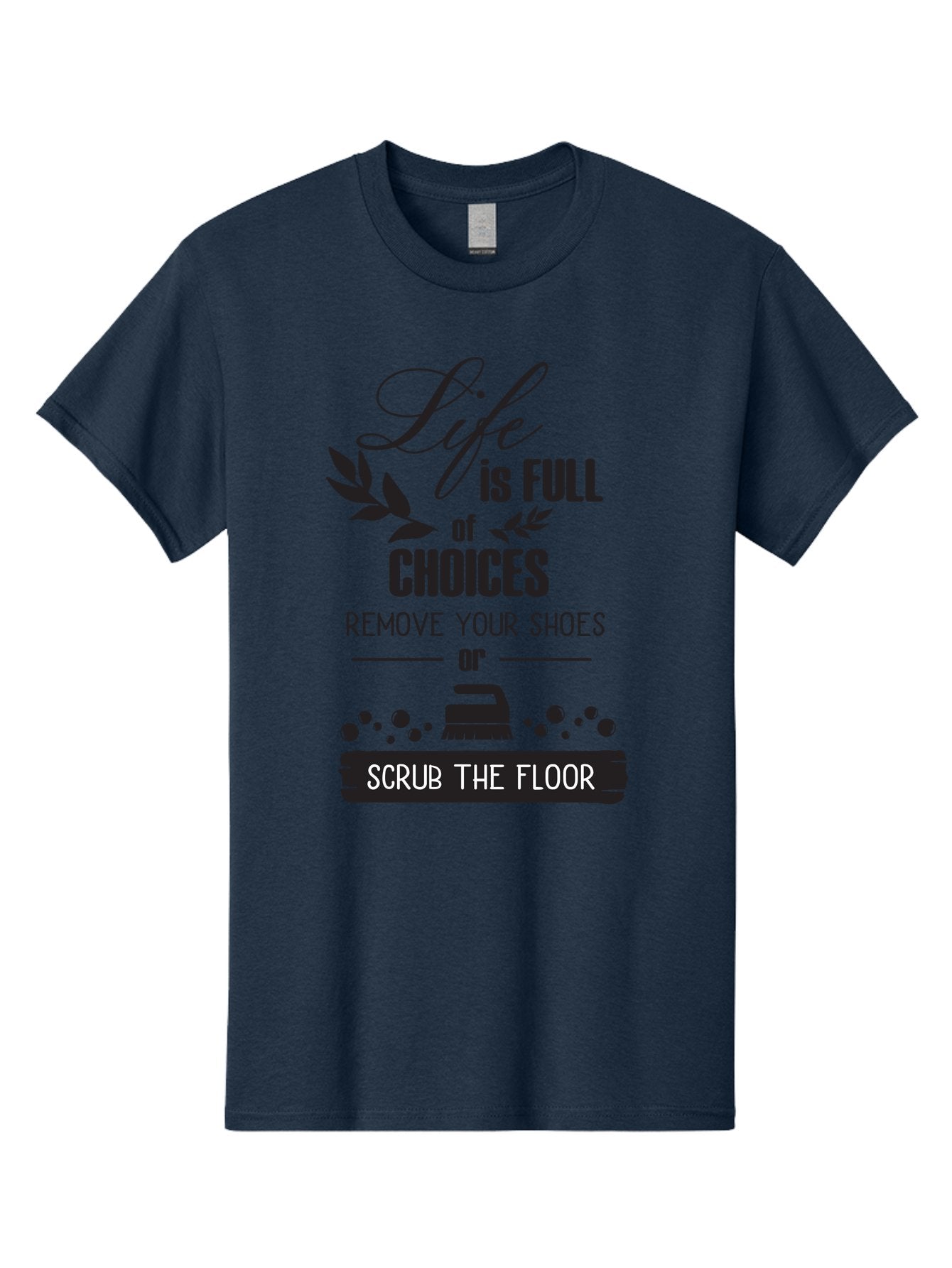 Life-Is-Full-Of-Choices Men'S Graphic Tee, 100% Cotton, Comfortable Casual Summer Wear, Machine Washable, Motivational Quote, Inspirational Saying, Life Choices, Remove Your Shoes, Scrub The Floor, Cleaning Motivation, Household Chores, Aac945 12