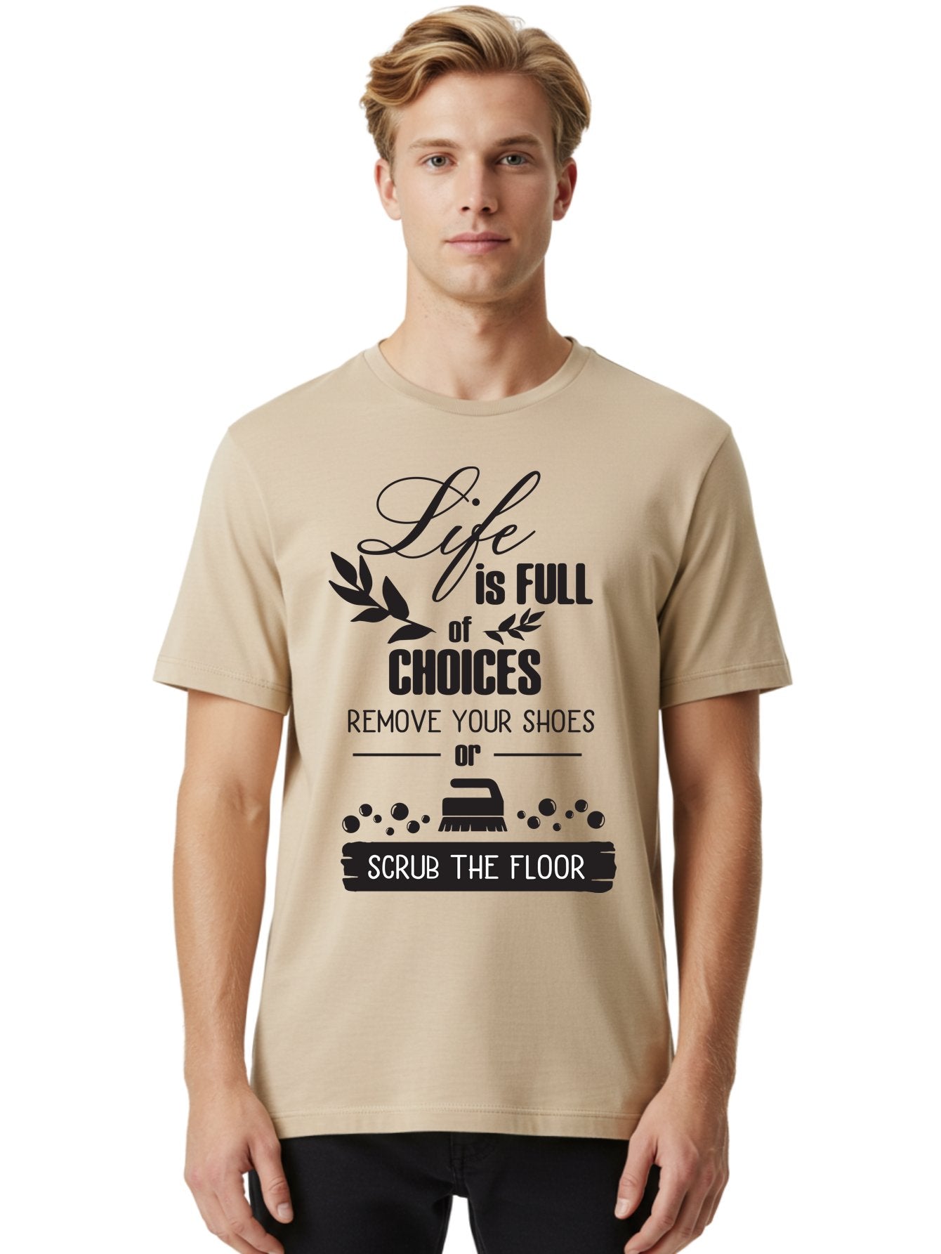 Life-Is-Full-Of-Choices Men'S Graphic Tee, 100% Cotton, Comfortable Casual Summer Wear, Machine Washable, Motivational Quote, Inspirational Saying, Life Choices, Remove Your Shoes, Scrub The Floor, Cleaning Motivation, Household Chores, Aac945 21