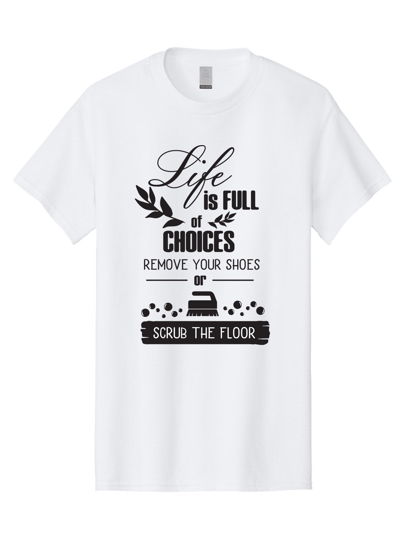Life-Is-Full-Of-Choices Men'S Graphic Tee, 100% Cotton, Comfortable Casual Summer Wear, Machine Washable, Motivational Quote, Inspirational Saying, Life Choices, Remove Your Shoes, Scrub The Floor, Cleaning Motivation, Household Chores, Aac945 14