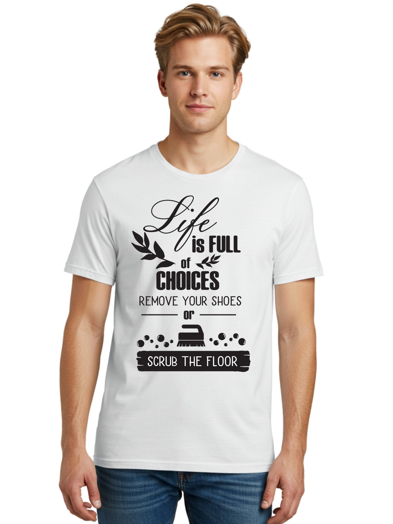 Life-Is-Full-Of-Choices Men'S Graphic Tee, 100% Cotton, Comfortable Casual Summer Wear, Machine Washable, Motivational Quote, Inspirational Saying, Life Choices, Remove Your Shoes, Scrub The Floor, Cleaning Motivation, Household Chores, Aac945 29