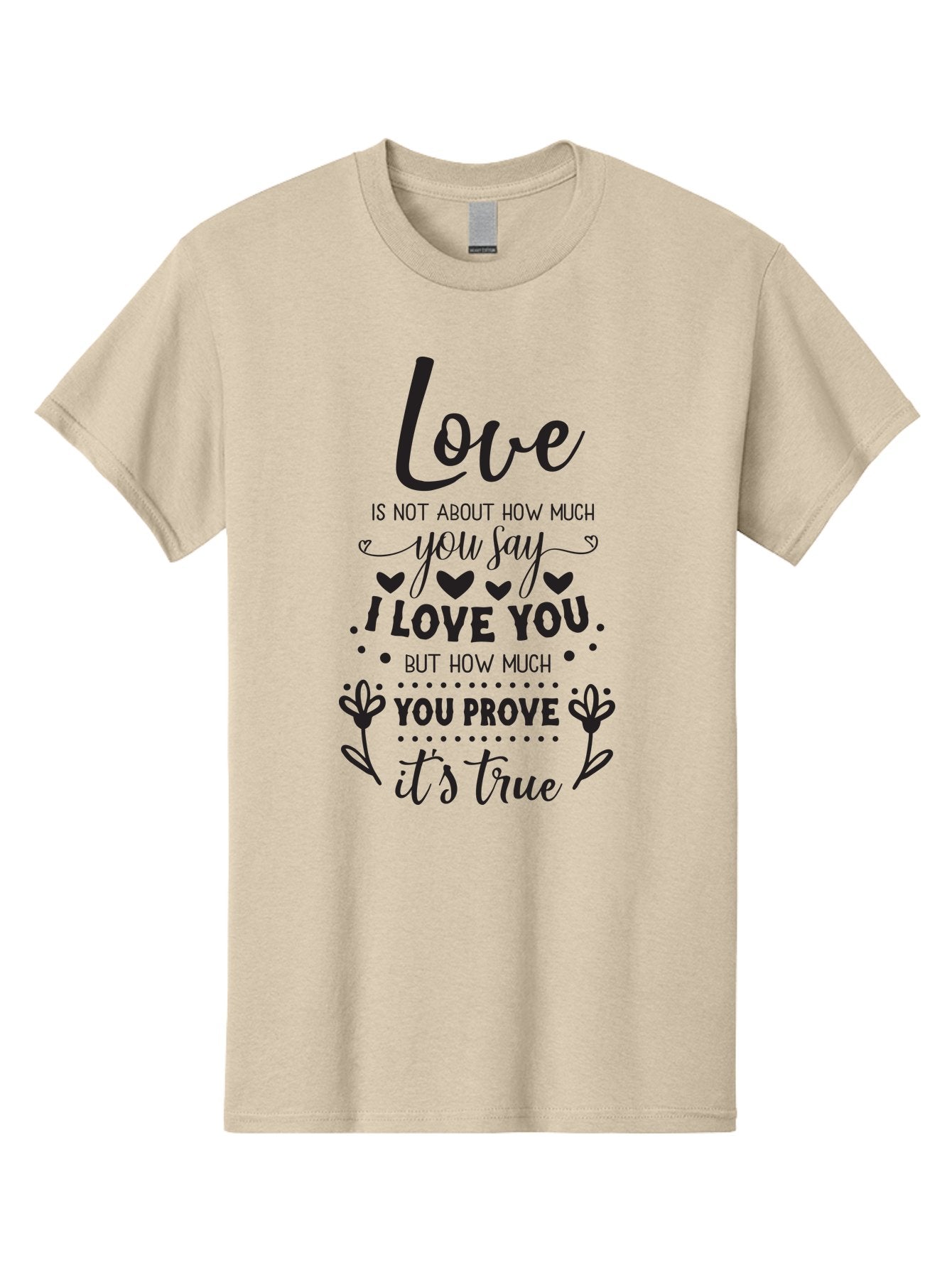 Love-Is-Not-About-How-Much-You-Say Men'S Graphic Tee, 100% Cotton, Comfortable Casual Summer Wear, Machine Washable, Love Quote, True Love, Relationship Goals, Romantic Quote, Heartfelt Message, I Love You, Prove Your Love, Love Is True Aac977 9