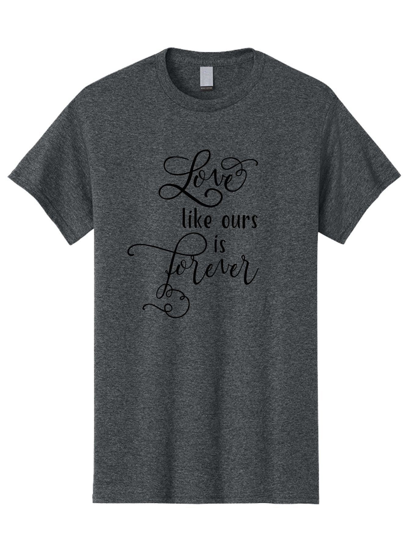 Love-Like-Ours-Is-Forever Men'S Graphic Tee, 100% Cotton, Comfortable Casual Summer Wear, Machine Washable, Love Quote, Forever Love, Romantic Phrase, Cursive Text, Black Lettering, Motivational Quote, Inspirational Words, Love Is Forever Aac978 7