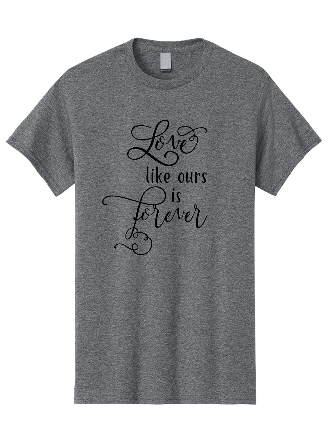 Love-Like-Ours-Is-Forever Men'S Graphic Tee, 100% Cotton, Comfortable Casual Summer Wear, Machine Washable, Love Quote, Forever Love, Romantic Phrase, Cursive Text, Black Lettering, Motivational Quote, Inspirational Words, Love Is Forever Aac978 14