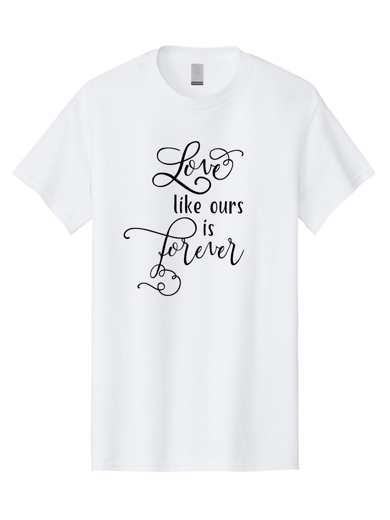 Love-Like-Ours-Is-Forever Men'S Graphic Tee, 100% Cotton, Comfortable Casual Summer Wear, Machine Washable, Love Quote, Forever Love, Romantic Phrase, Cursive Text, Black Lettering, Motivational Quote, Inspirational Words, Love Is Forever Aac978 13