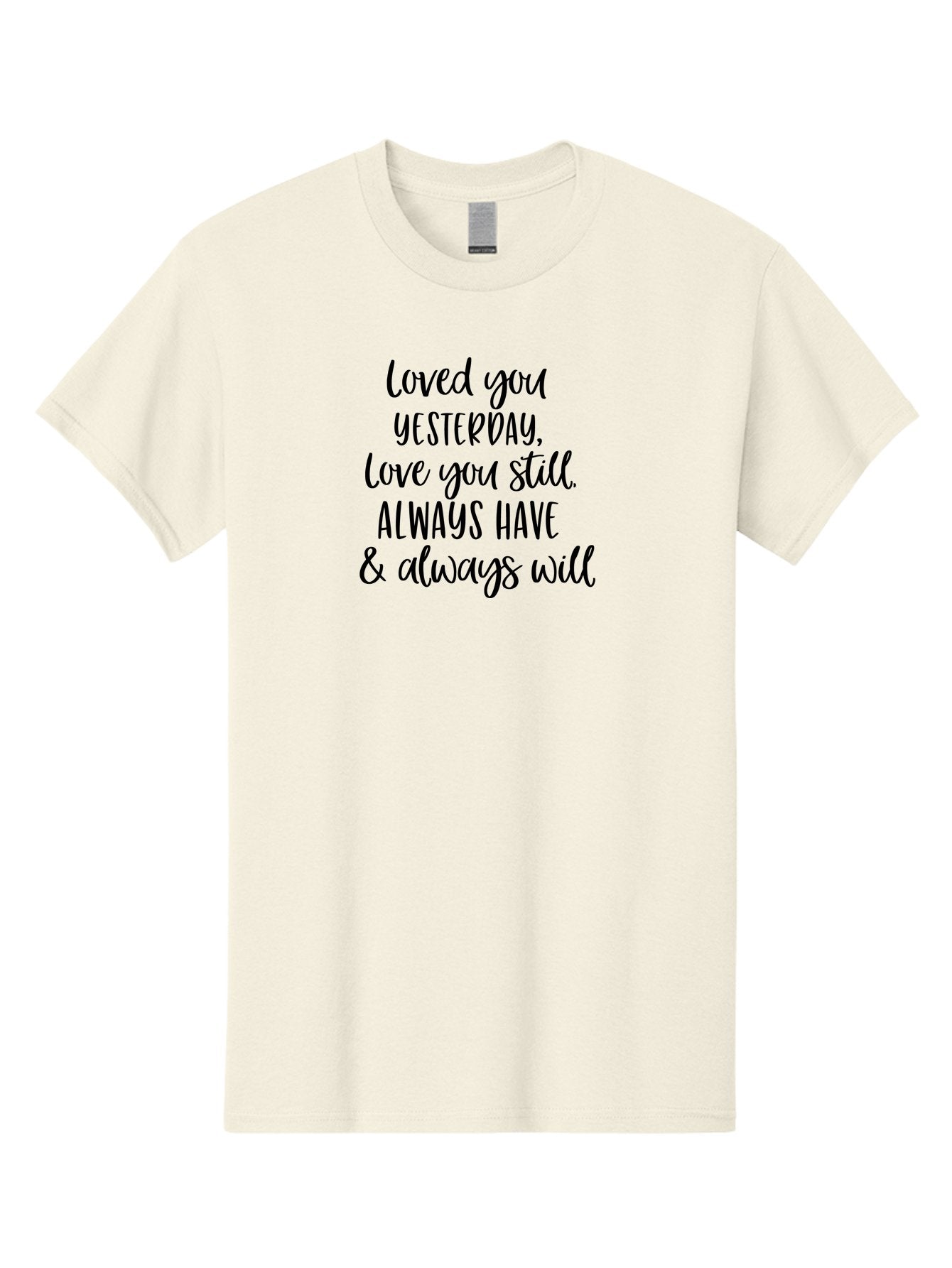 Loved-You-Yesterday-Love-You-Still Men'S Graphic Tee, 100% Cotton, Comfortable Casual Summer Wear, Machine Washable, Love Quote, Romantic Message, Heartfelt Expression, Eternal Love, Forever And Always, Love Sentiment, Beautiful Typography, Aac983 4
