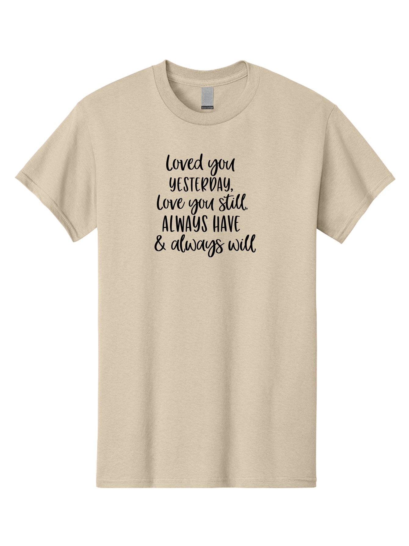 Loved-You-Yesterday-Love-You-Still Men'S Graphic Tee, 100% Cotton, Comfortable Casual Summer Wear, Machine Washable, Love Quote, Romantic Message, Heartfelt Expression, Eternal Love, Forever And Always, Love Sentiment, Beautiful Typography, Aac983 14