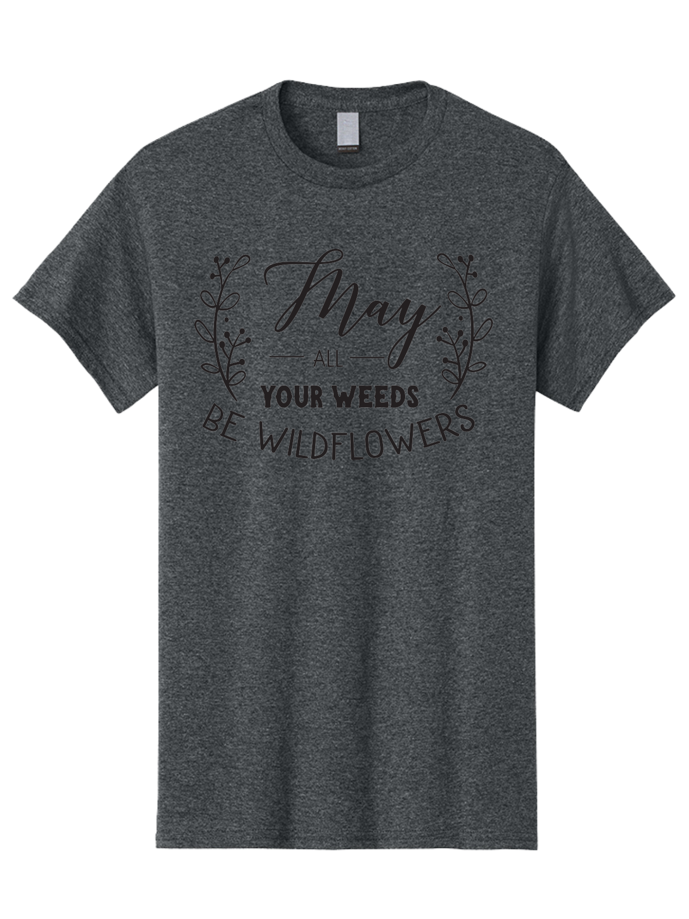 May-All-Your-Weeds-Be-Wildflowers Men'S Graphic Tee, 100% Cotton, Comfortable Casual Summer Wear, Machine Washable, Inspirational Quote, Wildflowers, Weeds, Positive Message, Floral Design, Motivational Phrase, Gardening Inspiration, Aac995