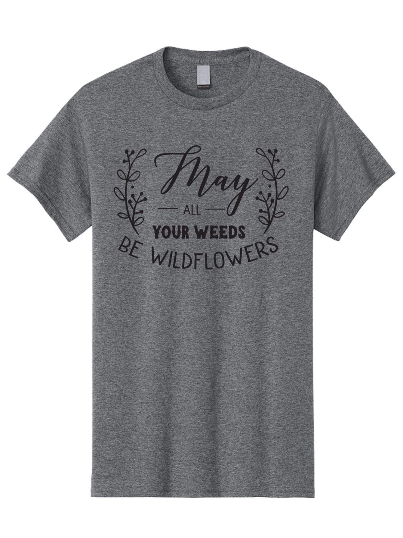 May-All-Your-Weeds-Be-Wildflowers Men'S Graphic Tee, 100% Cotton, Comfortable Casual Summer Wear, Machine Washable, Inspirational Quote, Wildflowers, Weeds, Positive Message, Floral Design, Motivational Phrase, Gardening Inspiration, Aac995