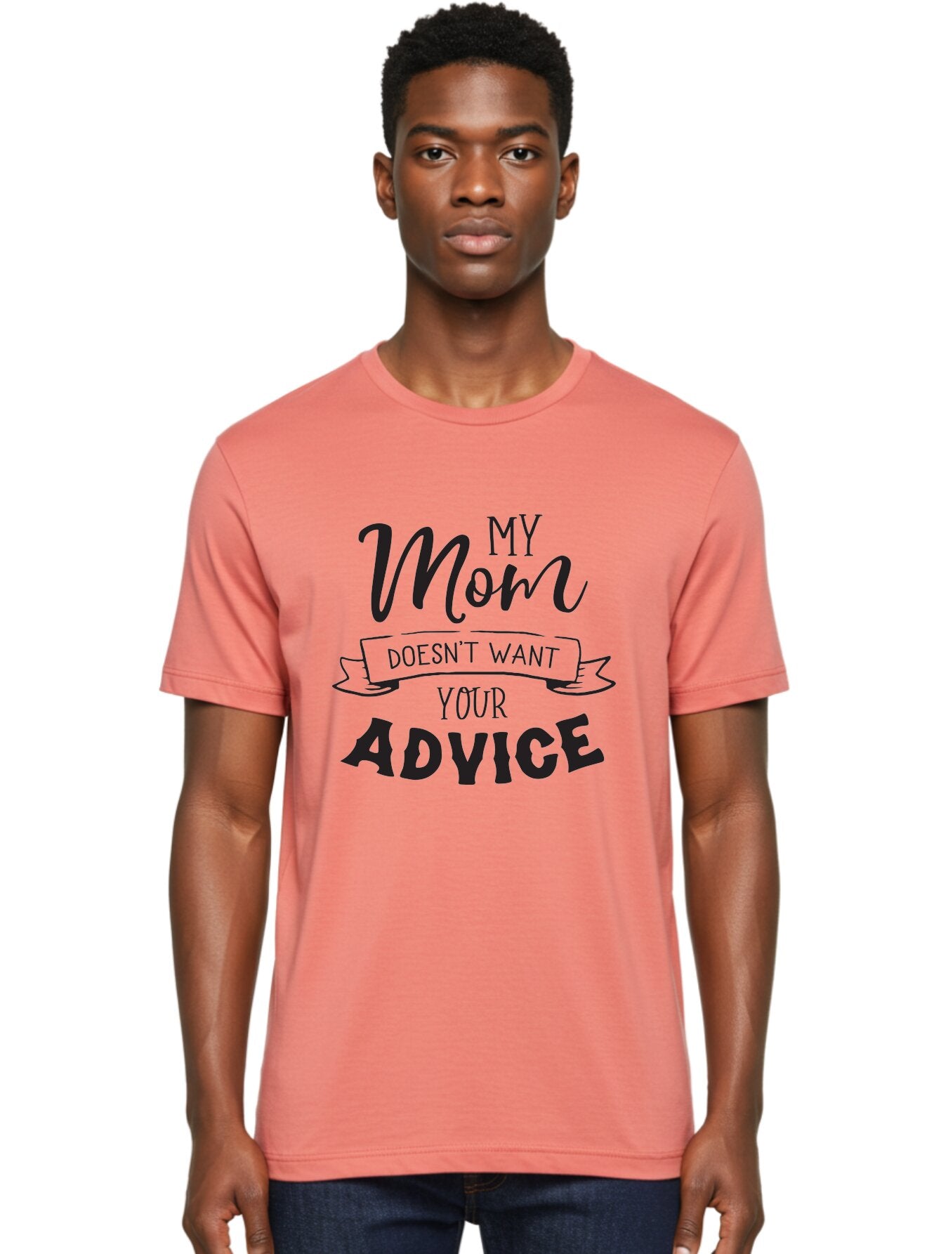My-Mom-Doesn-T-Want-Your-Advice Men'S Graphic Tee, 100% Cotton, Comfortable Casual Summer Wear, Machine Washable, Funny Mother Quotes, Sassy Mom Sayings, Humorous Mom Phrases, Mom Doesn'T Want Your Advice, Strong Motherly Love Aad043 29