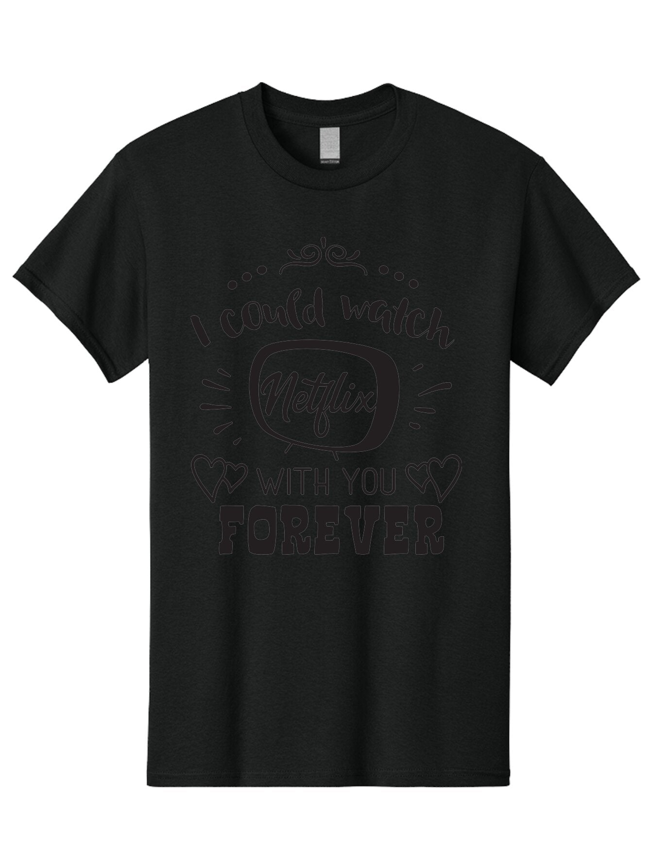 Netflix-Forever Men'S Graphic Tee, 100% Cotton, Comfortable Casual Summer Wear, Machine Washable, Netflix Quote, Watch Netflix With You Forever, Hearts, Romantic Phrase, Tv Show Lovers, Couple Goals, Streaming Service, Binging Together Aad052 6