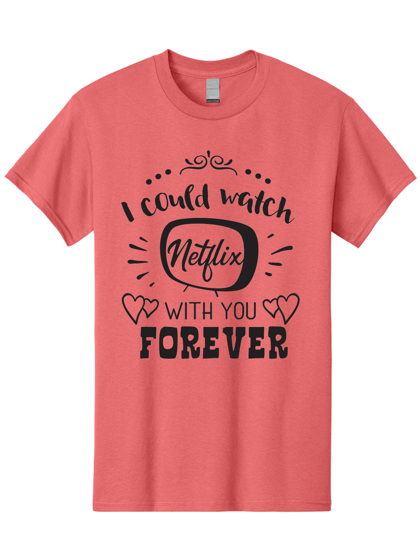 Netflix-Forever Men'S Graphic Tee, 100% Cotton, Comfortable Casual Summer Wear, Machine Washable, Netflix Quote, Watch Netflix With You Forever, Hearts, Romantic Phrase, Tv Show Lovers, Couple Goals, Streaming Service, Binging Together Aad052 27