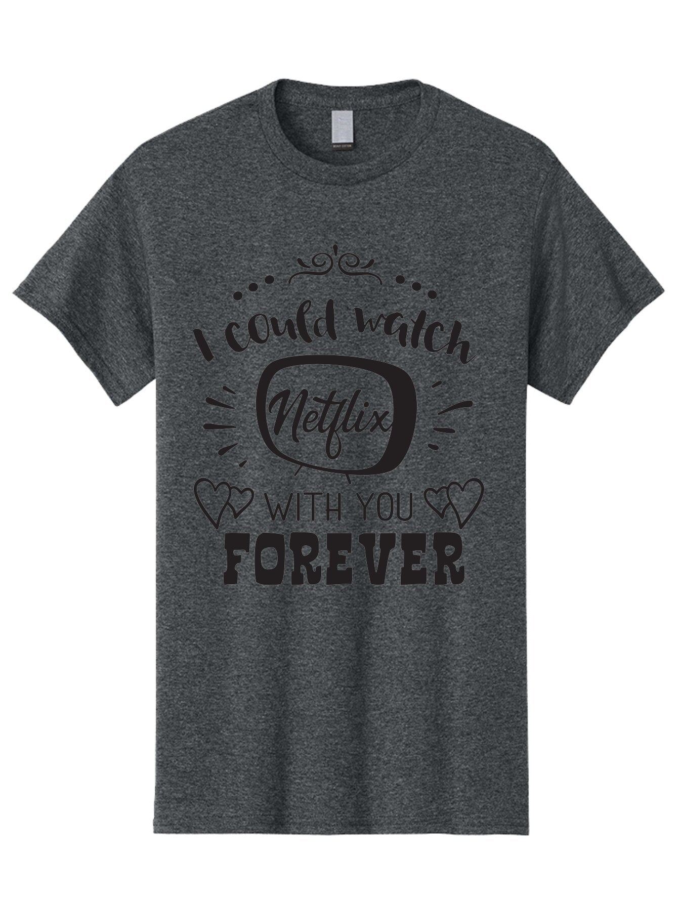 Netflix-Forever Men'S Graphic Tee, 100% Cotton, Comfortable Casual Summer Wear, Machine Washable, Netflix Quote, Watch Netflix With You Forever, Hearts, Romantic Phrase, Tv Show Lovers, Couple Goals, Streaming Service, Binging Together Aad052