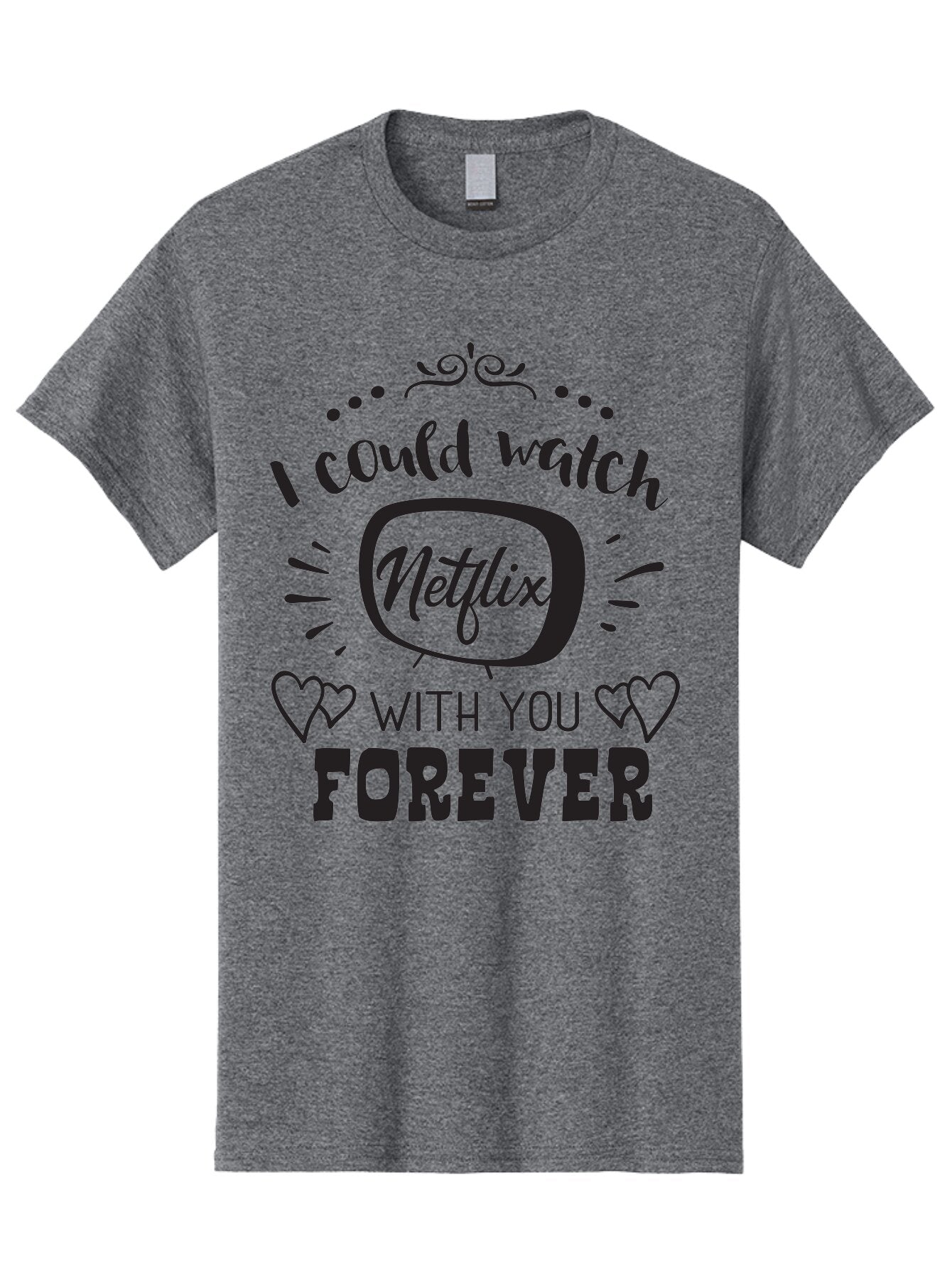Netflix-Forever Men'S Graphic Tee, 100% Cotton, Comfortable Casual Summer Wear, Machine Washable, Netflix Quote, Watch Netflix With You Forever, Hearts, Romantic Phrase, Tv Show Lovers, Couple Goals, Streaming Service, Binging Together Aad052 15