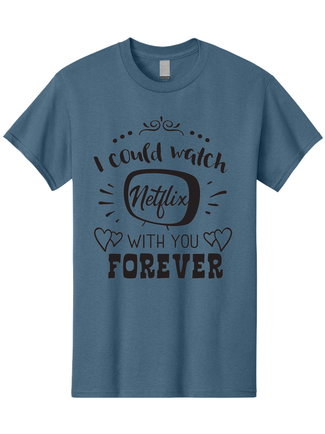 Netflix-Forever Men'S Graphic Tee, 100% Cotton, Comfortable Casual Summer Wear, Machine Washable, Netflix Quote, Watch Netflix With You Forever, Hearts, Romantic Phrase, Tv Show Lovers, Couple Goals, Streaming Service, Binging Together Aad052 15