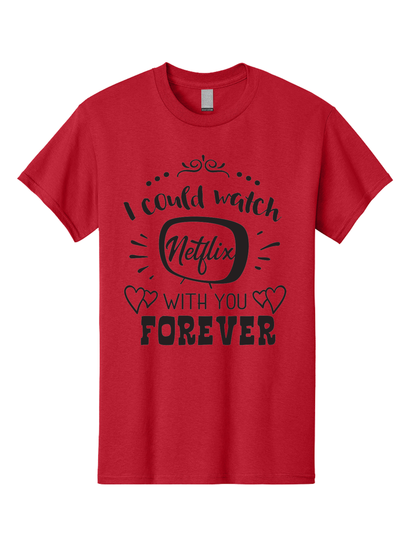 Netflix-Forever Men'S Graphic Tee, 100% Cotton, Comfortable Casual Summer Wear, Machine Washable, Netflix Quote, Watch Netflix With You Forever, Hearts, Romantic Phrase, Tv Show Lovers, Couple Goals, Streaming Service, Binging Together Aad052 17